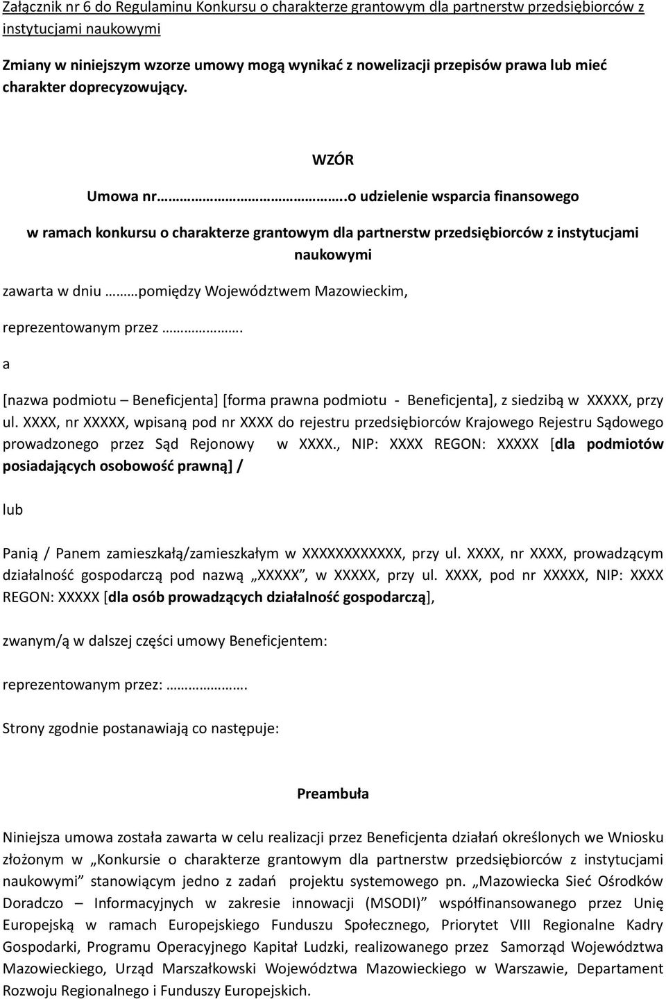 .o udzielenie wsparcia finansowego w ramach konkursu o charakterze grantowym dla partnerstw przedsiębiorców z instytucjami naukowymi zawarta w dniu pomiędzy Województwem Mazowieckim, reprezentowanym