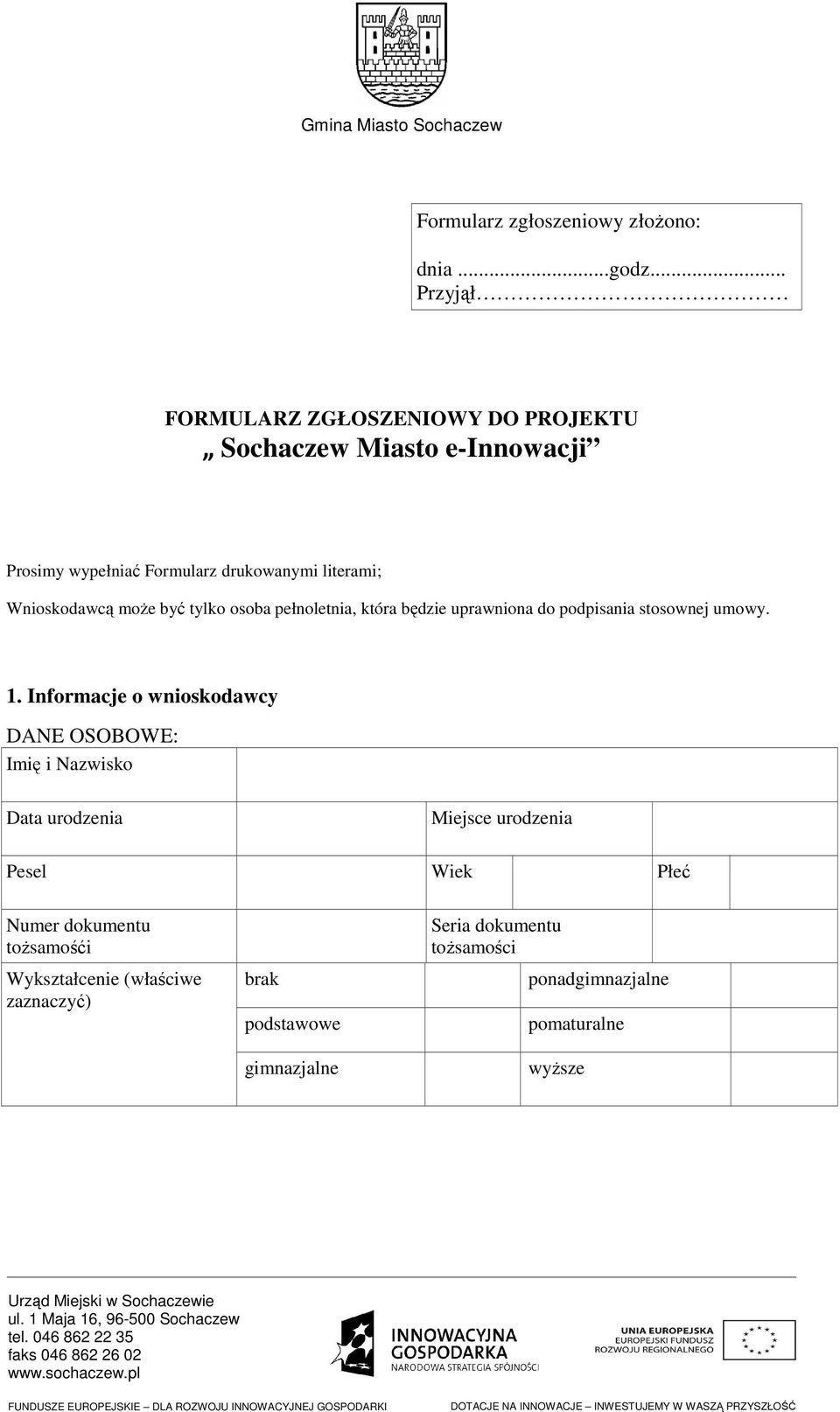 Wnioskodawcą może być tylko osoba pełnoletnia, która będzie uprawniona do podpisania stosownej umowy. 1.