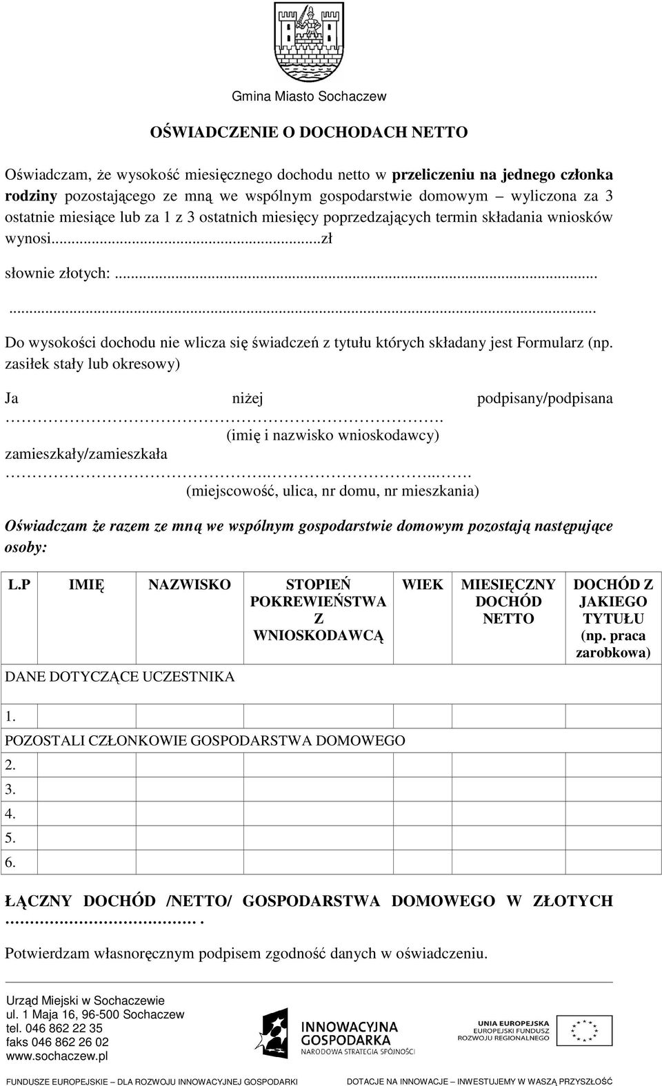 ..... Do wysokości dochodu nie wlicza się świadczeń z tytułu których składany jest Formularz (np. zasiłek stały lub okresowy) Ja niżej podpisany/podpisana.