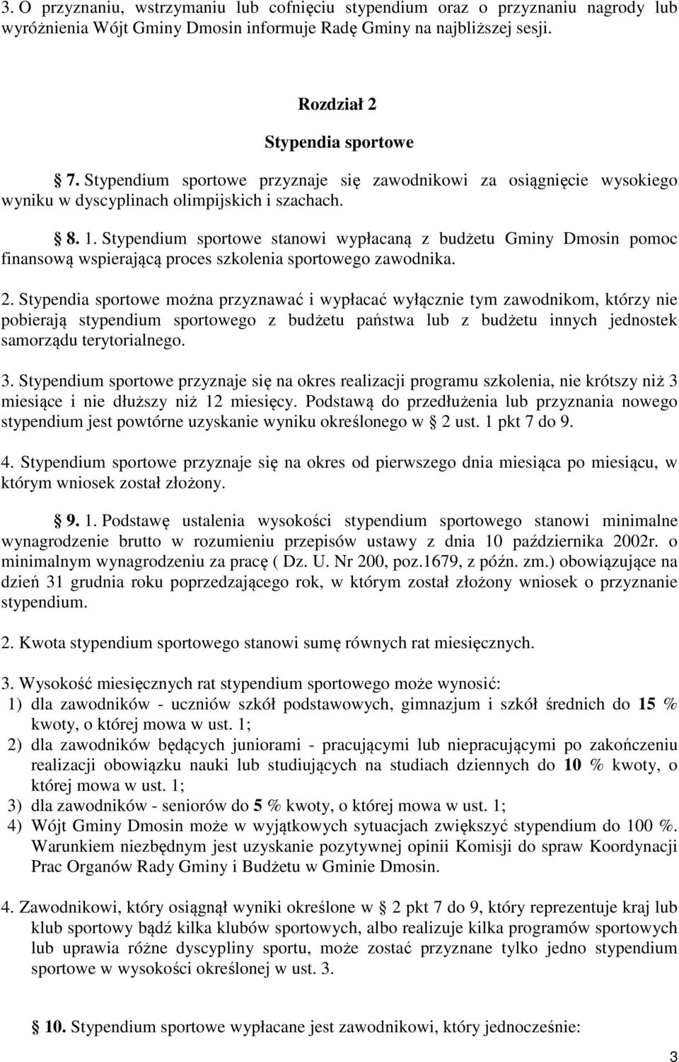 Stypendium sportowe stanowi wypłacaną z budżetu Gminy Dmosin pomoc finansową wspierającą proces szkolenia sportowego zawodnika. 2.