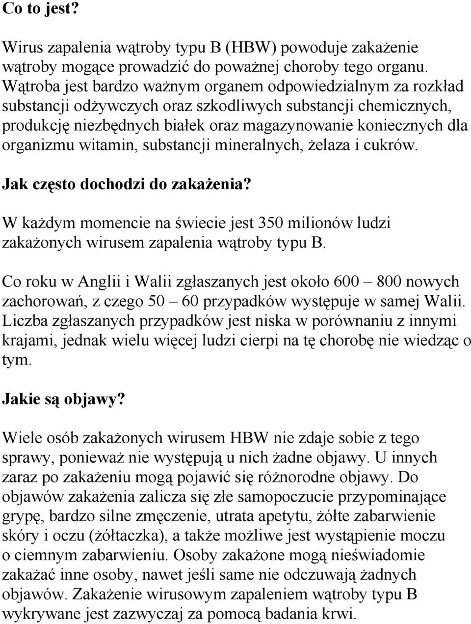 witamin, substancji mineralnych, żelaza i cukrów. Jak często dochodzi do zakażenia? W każdym momencie na świecie jest 350 milionów ludzi zakażonych wirusem zapalenia wątroby typu B.