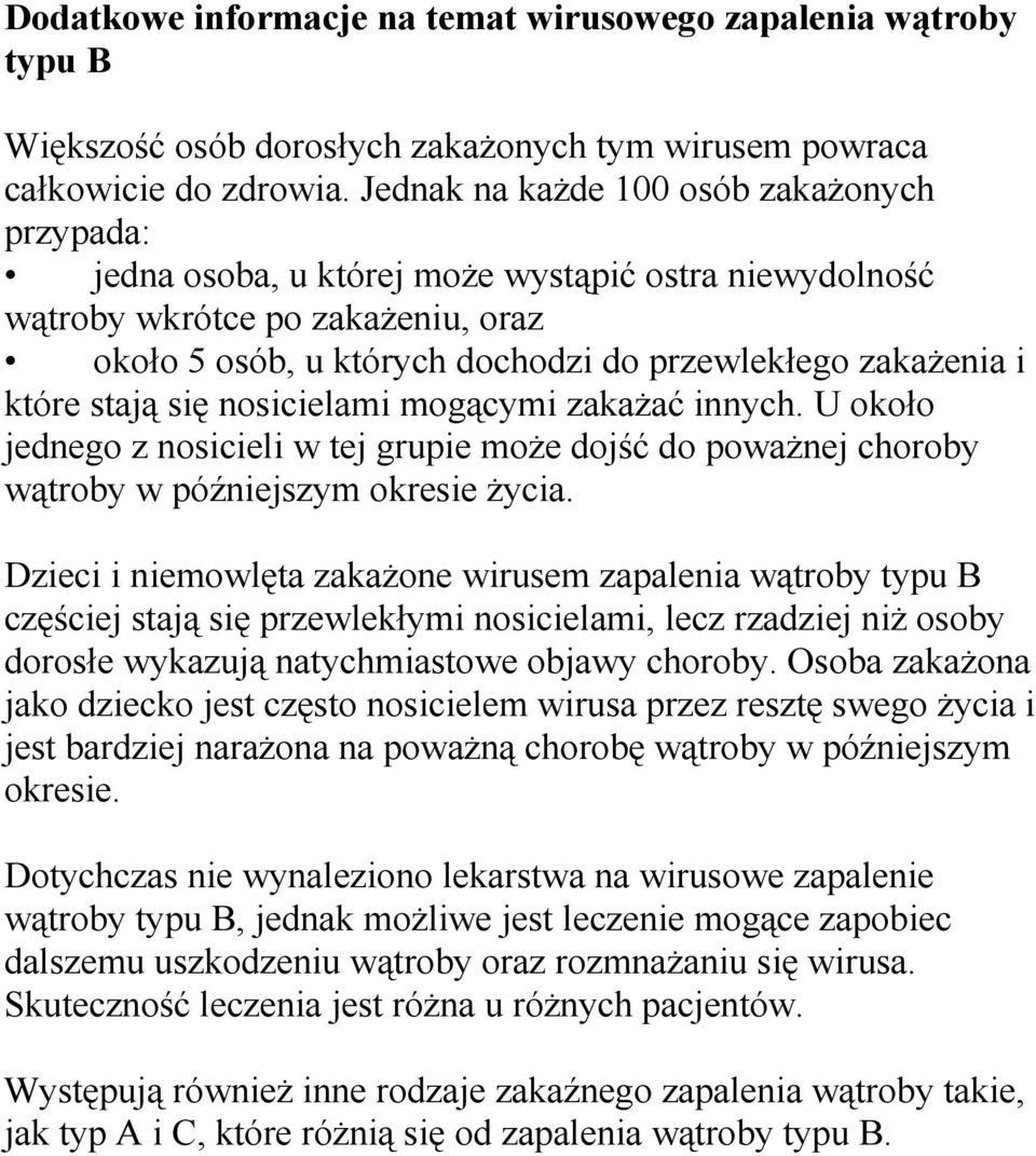 które stają się nosicielami mogącymi zakażać innych. U około jednego z nosicieli w tej grupie może dojść do poważnej choroby wątroby w późniejszym okresie życia.