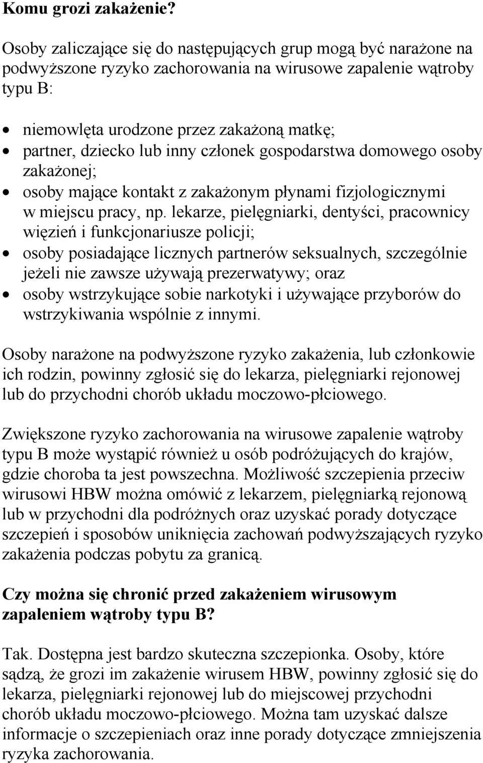 inny członek gospodarstwa domowego osoby zakażonej; osoby mające kontakt z zakażonym płynami fizjologicznymi w miejscu pracy, np.