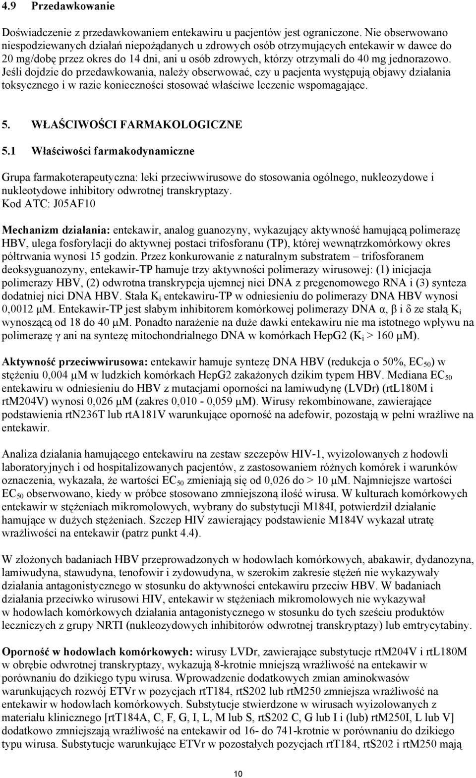 Jeśli dojdzie do przedawkowania, należy obserwować, czy u pacjenta występują objawy działania toksycznego i w razie konieczności stosować właściwe leczenie wspomagające. 5.