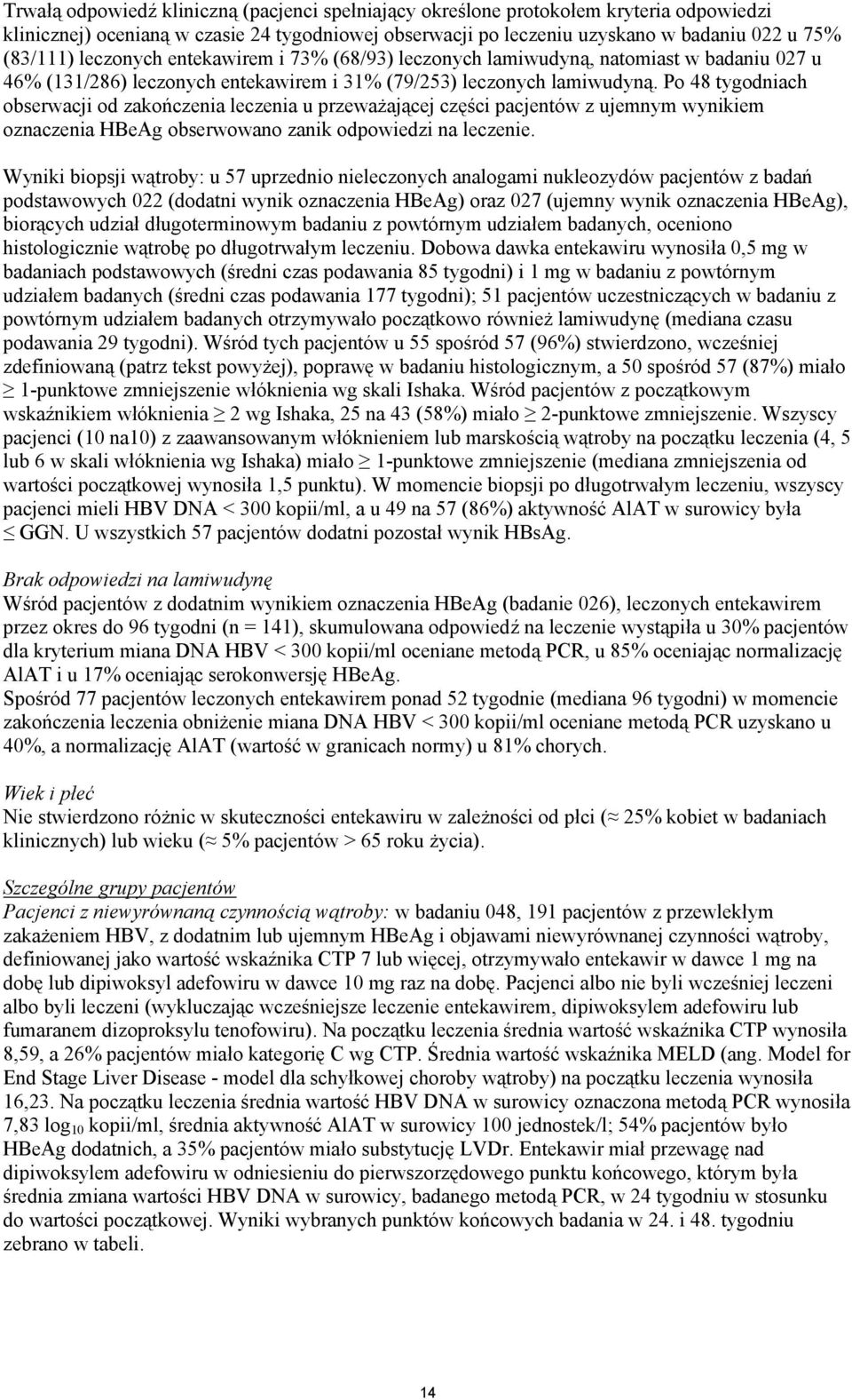 Po 48 tygodniach obserwacji od zakończenia leczenia u przeważającej części pacjentów z ujemnym wynikiem oznaczenia HBeAg obserwowano zanik odpowiedzi na leczenie.