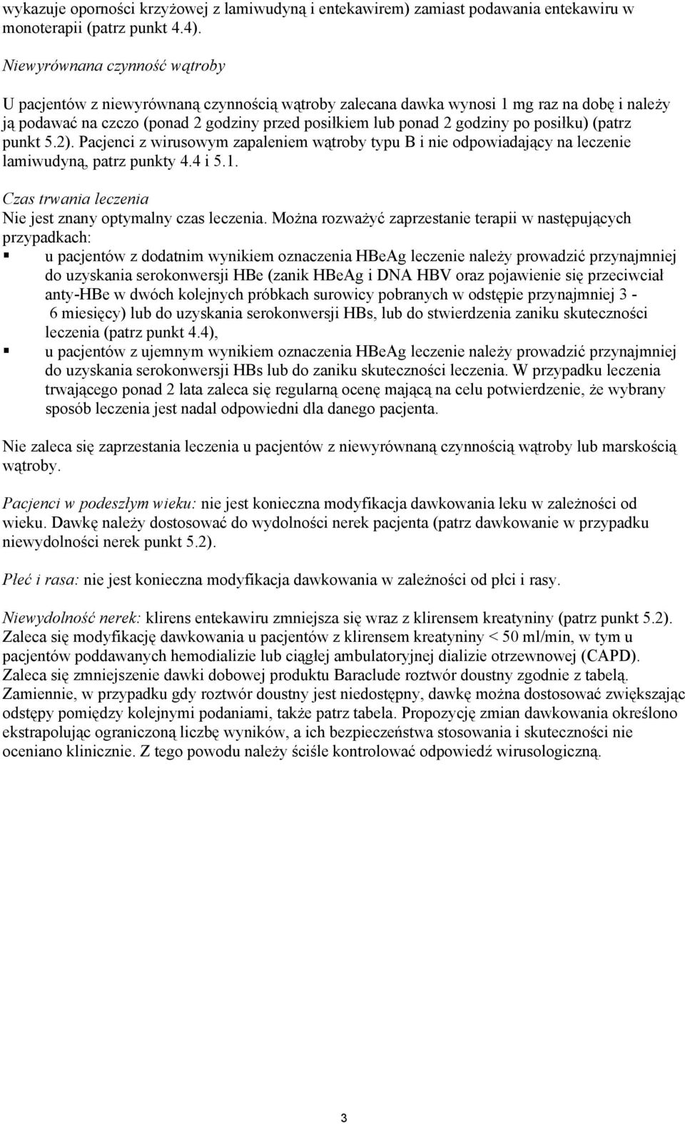 posiłku) (patrz punkt 5.2). Pacjenci z wirusowym zapaleniem wątroby typu B i nie odpowiadający na leczenie lamiwudyną, patrz punkty 4.4 i 5.1.