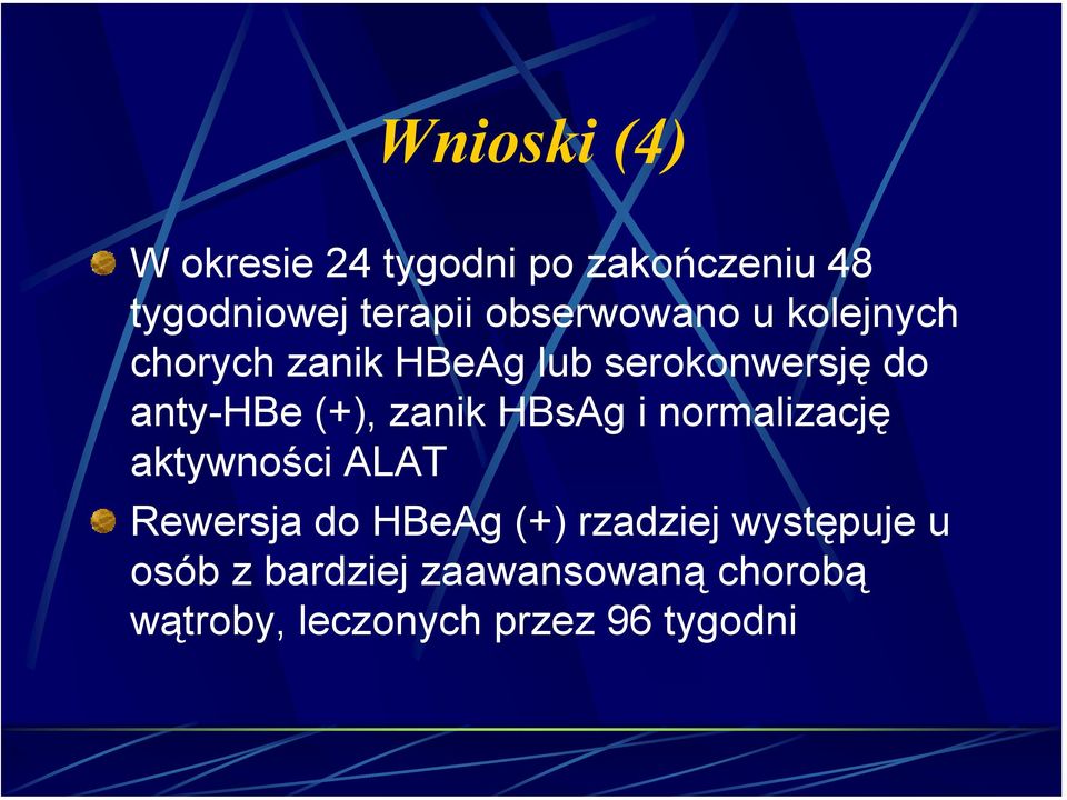 (+), zanik HBsAg i normalizację aktywności ALAT Rewersja do HBeAg (+)