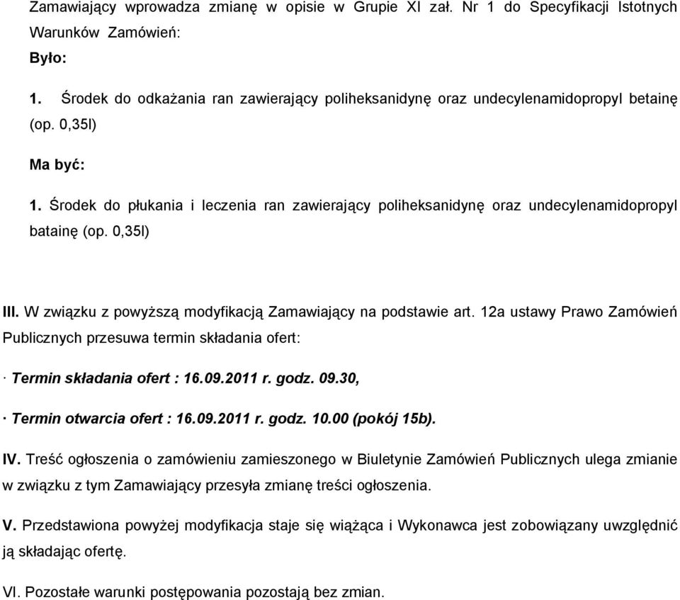 Środek do płukania i leczenia ran zawierający poliheksanidynę oraz undecylenamidopropyl batainę (op. 0,35l) III. W związku z powyższą modyfikacją Zamawiający na podstawie art.