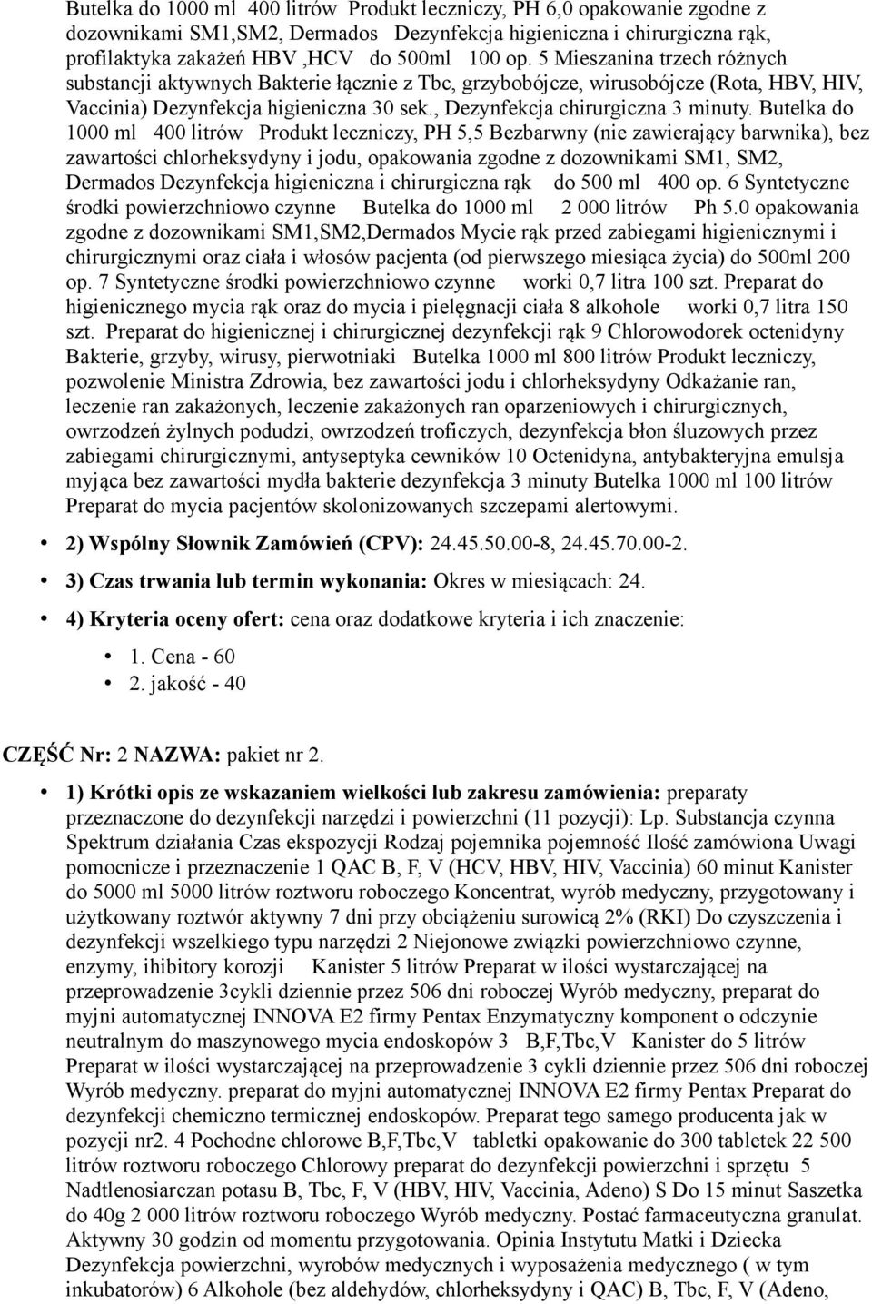 Butelka do 1000 ml 400 litrów Produkt leczniczy, PH 5,5 Bezbarwny (nie zawierający barwnika), bez zawartości chlorheksydyny i jodu, opakowania zgodne z dozownikami SM1, SM2, Dermados Dezynfekcja