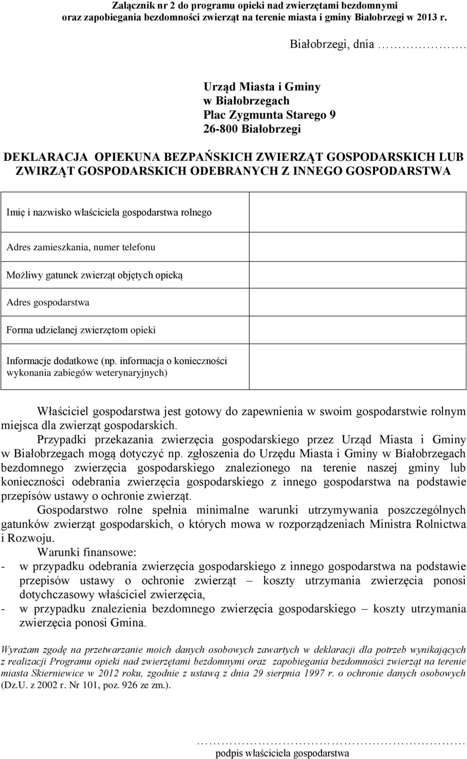 i nazwisko właściciela gospodarstwa rolnego Adres zamieszkania, numer telefonu Możliwy gatunek zwierząt objętych opieką Adres gospodarstwa Forma udzielanej zwierzętom opieki Informacje dodatkowe (np.