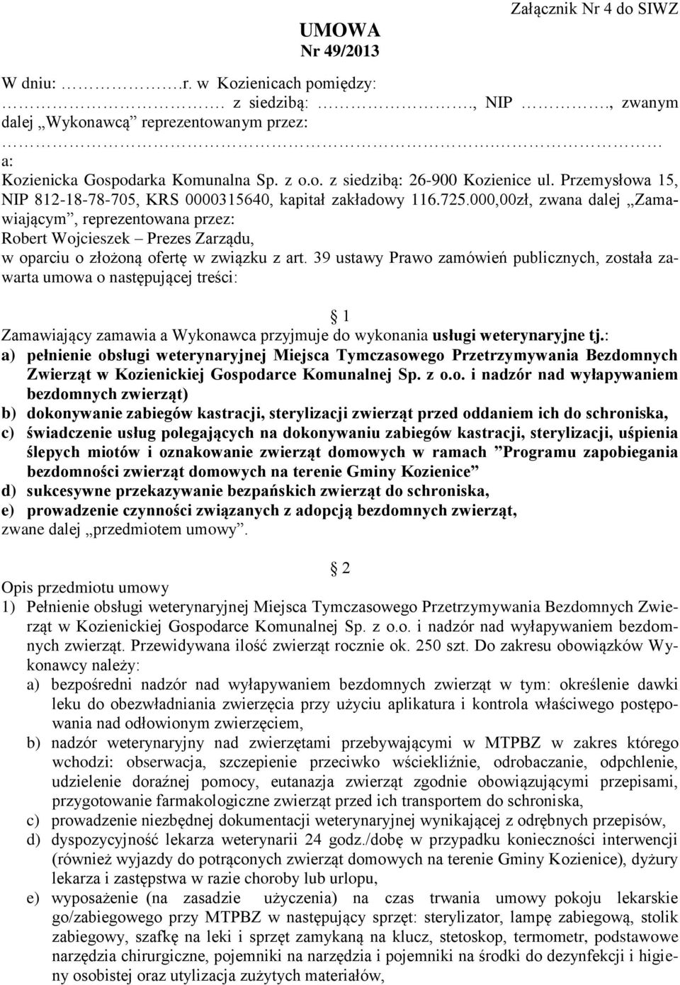 000,00zł, zwana dalej Zamawiającym, reprezentowana przez: Robert Wojcieszek Prezes Zarządu, w oparciu o złożoną ofertę w związku z art.