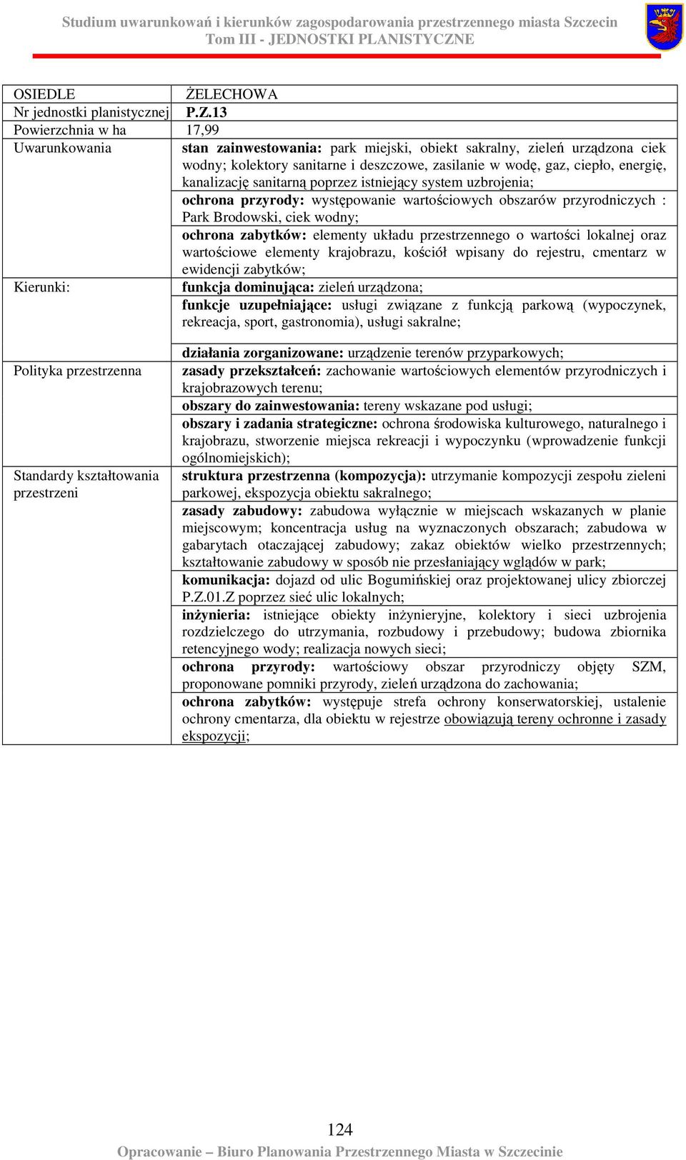 kanalizację sanitarną poprzez istniejący system uzbrojenia; ochrona przyrody: występowanie wartościowych obszarów przyrodniczych : Park Brodowski, ciek wodny; ochrona zabytków: elementy układu