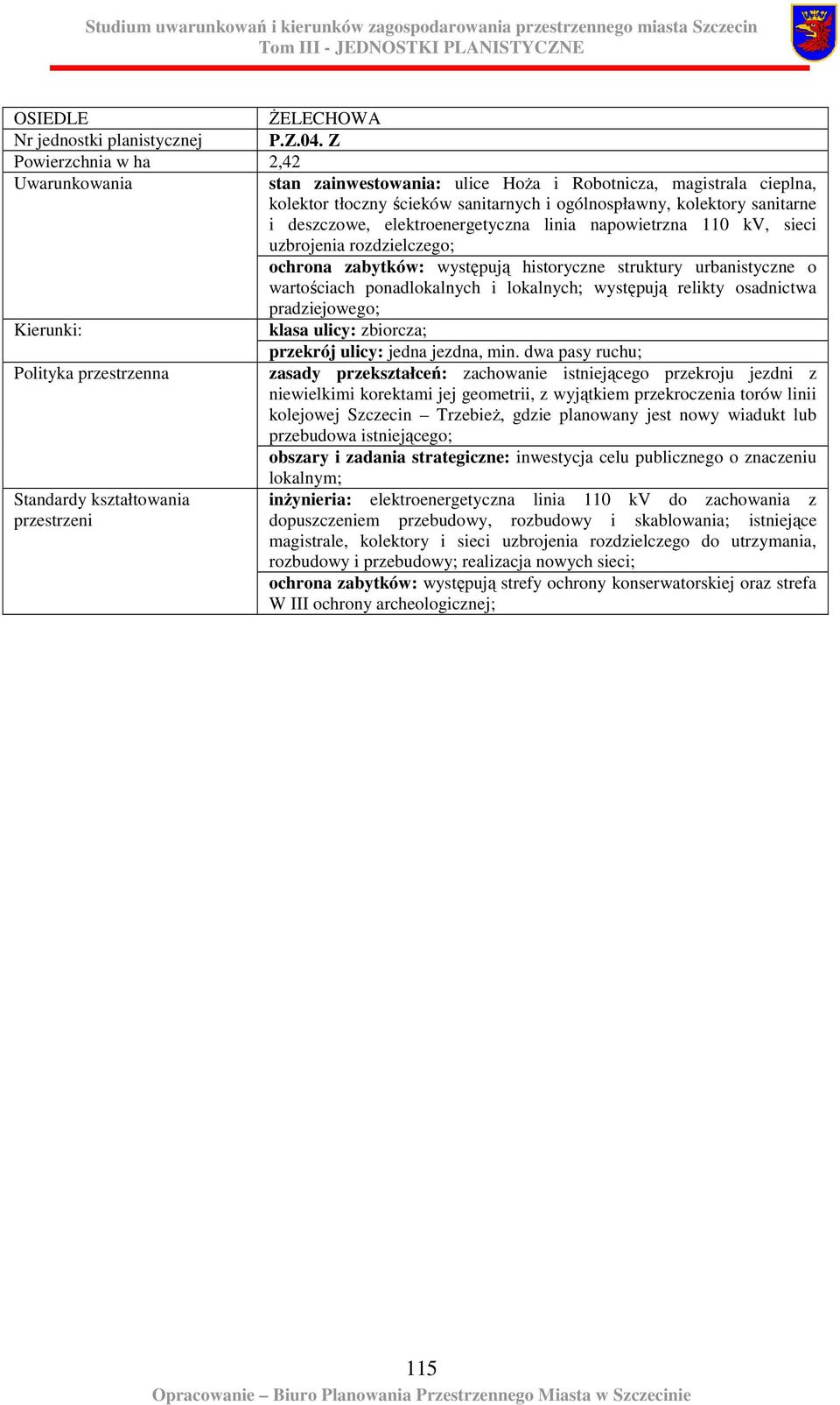 elektroenergetyczna linia napowietrzna 110 kv, sieci uzbrojenia rozdzielczego; ochrona zabytków: występują historyczne struktury urbanistyczne o wartościach ponadlokalnych i lokalnych; występują