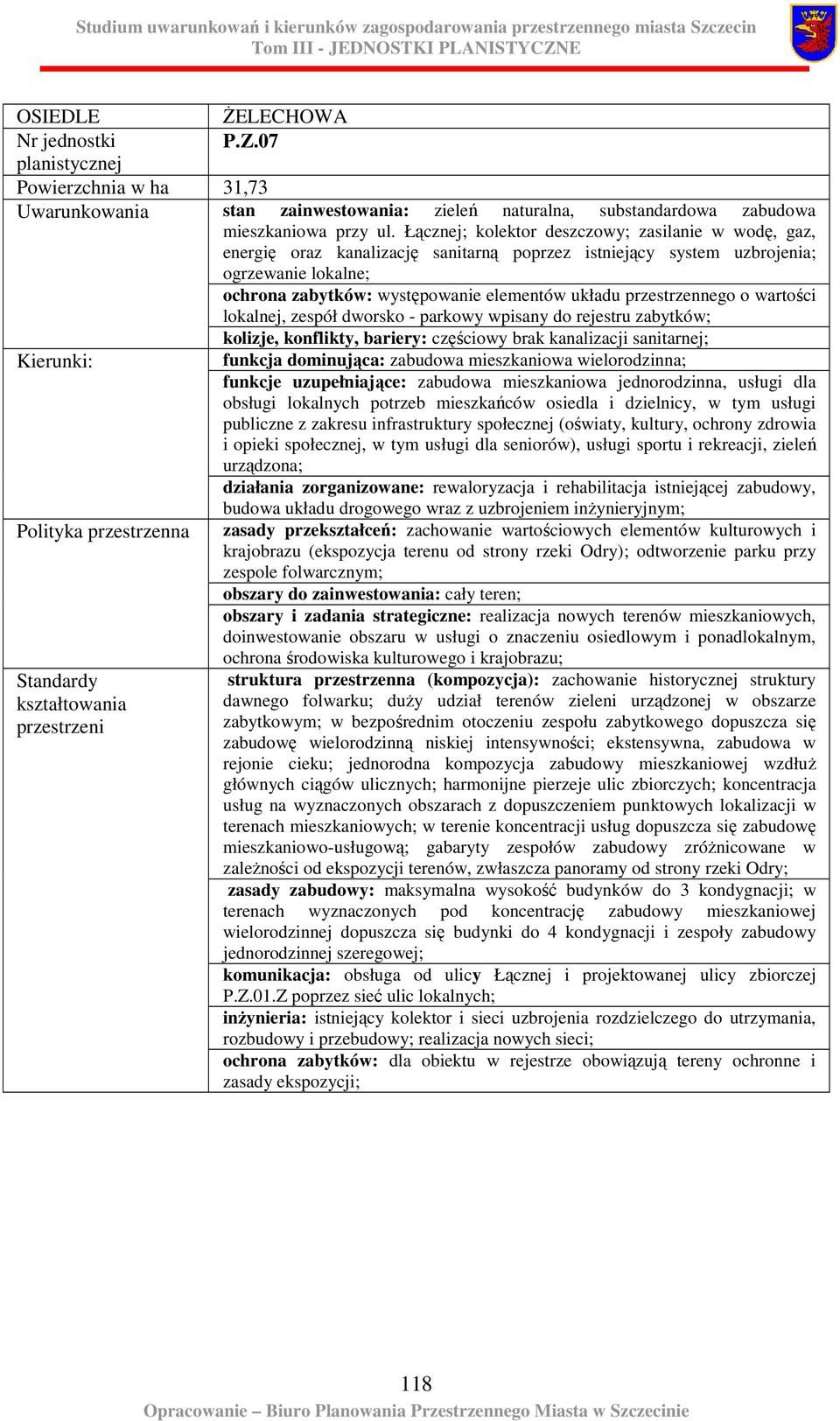 przestrzennego o wartości lokalnej, zespół dworsko - parkowy wpisany do rejestru zabytków; kolizje, konflikty, bariery: częściowy brak kanalizacji sanitarnej; funkcja dominująca: zabudowa