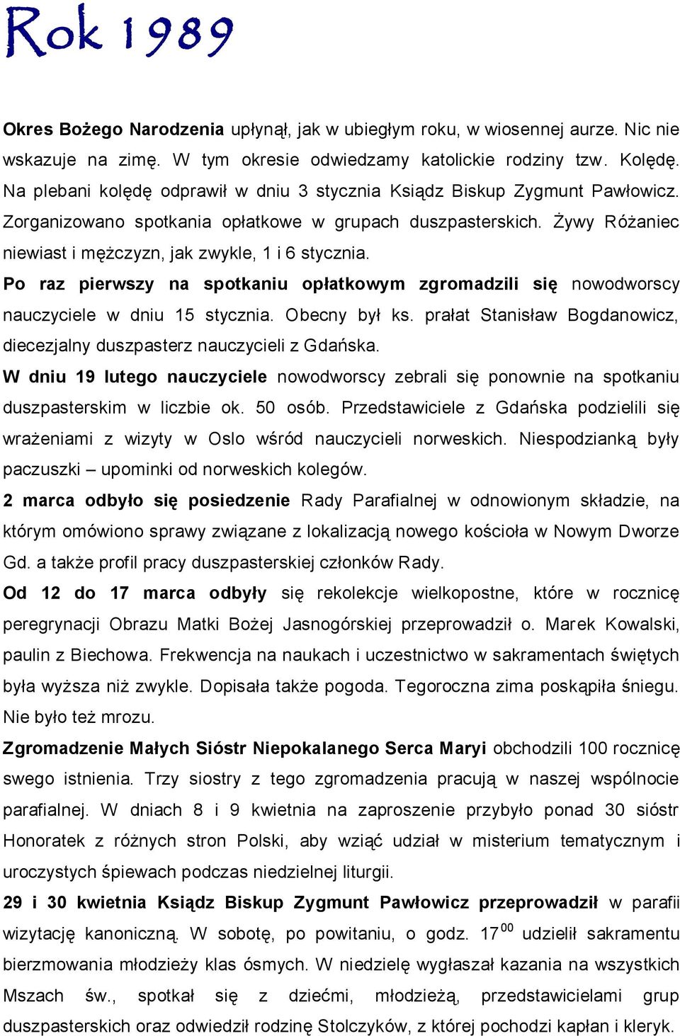 Żywy Różaniec niewiast i mężczyzn, jak zwykle, 1 i 6 stycznia. Po raz pierwszy na spotkaniu opłatkowym zgromadzili się nowodworscy nauczyciele w dniu 15 stycznia. Obecny był ks.