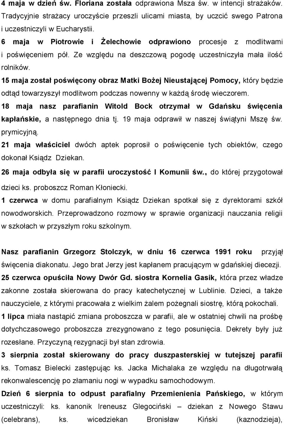 15 maja został poświęcony obraz Matki Bożej Nieustającej Pomocy, który będzie odtąd towarzyszył modlitwom podczas nowenny w każdą środę wieczorem.