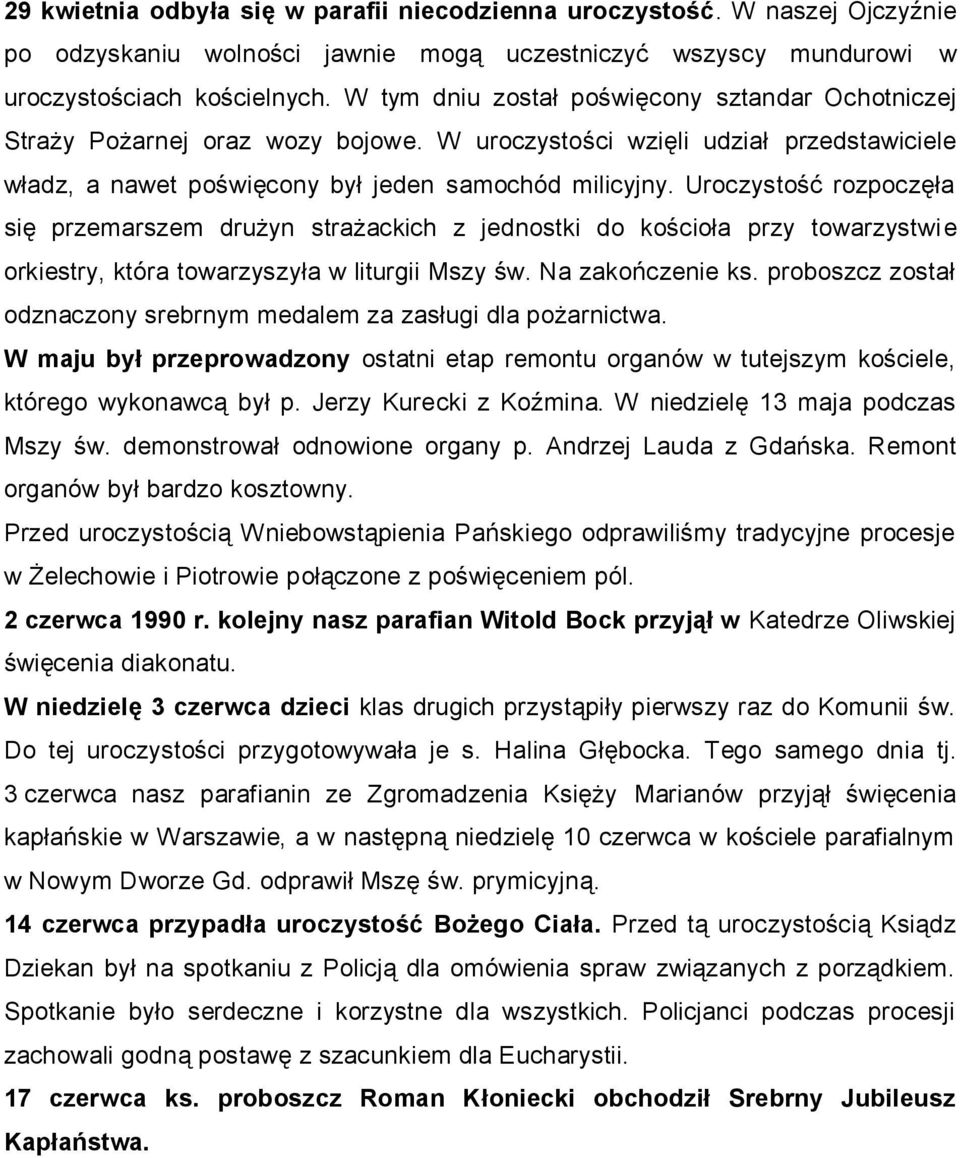 Uroczystość rozpoczęła się przemarszem drużyn strażackich z jednostki do kościoła przy towarzystwie orkiestry, która towarzyszyła w liturgii Mszy św. Na zakończenie ks.