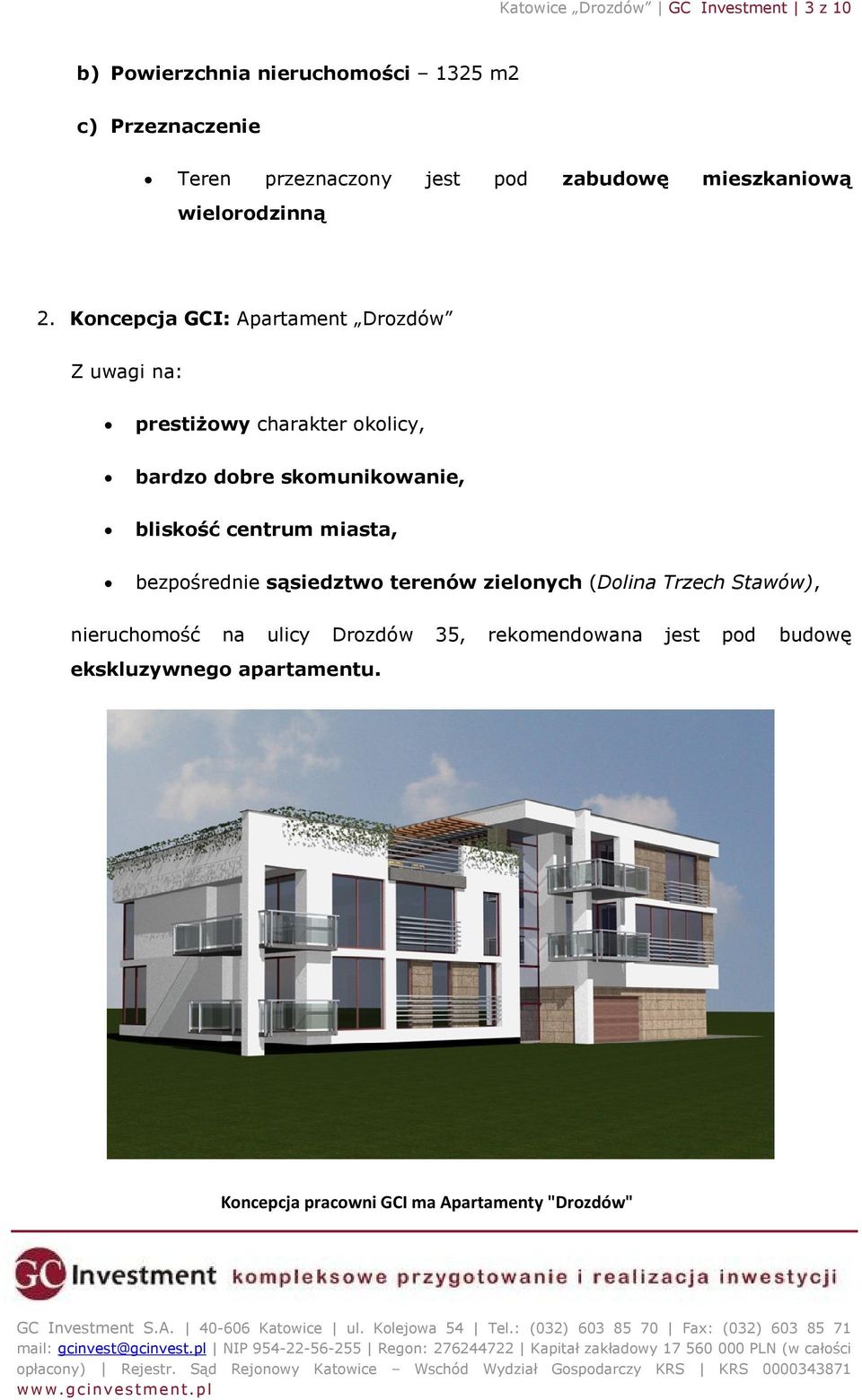 Koncepcja GCI: Apartament Drozdów Z uwagi na: prestiżowy charakter okolicy, bardzo dobre skomunikowanie, bliskość centrum