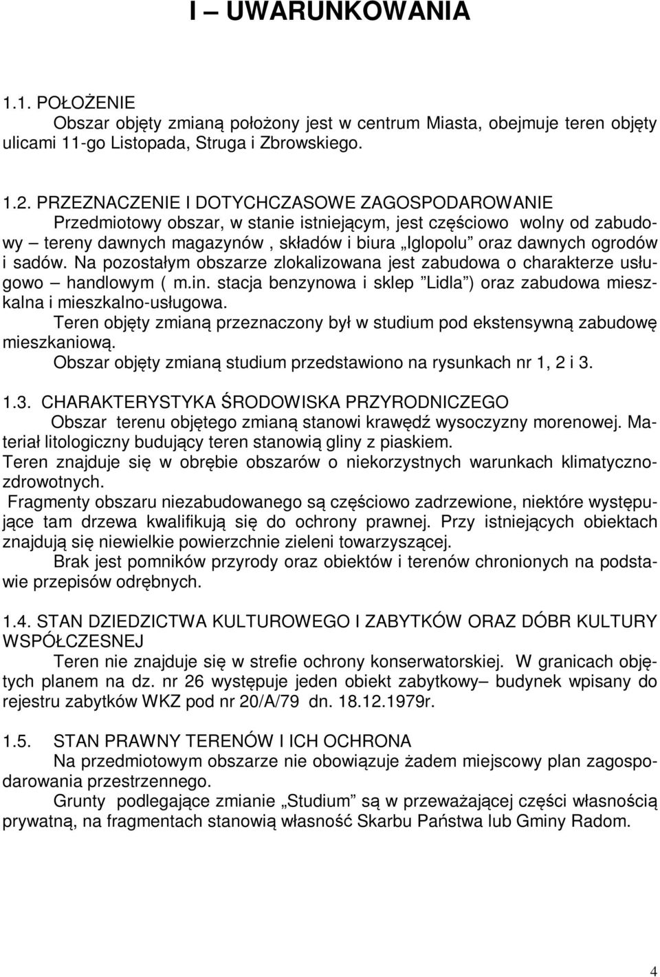 sadów. Na pozostałym obszarze zlokalizowana jest zabudowa o charakterze usługowo handlowym ( m.in. stacja benzynowa i sklep Lidla ) oraz zabudowa mieszkalna i mieszkalno-usługowa.