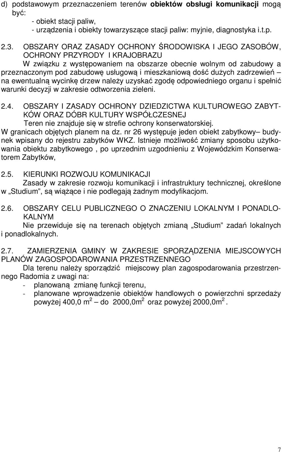 mieszkaniową dość dużych zadrzewień na ewentualną wycinkę drzew należy uzyskać zgodę odpowiedniego organu i spełnić warunki decyzji w zakresie odtworzenia zieleni. 2.4.