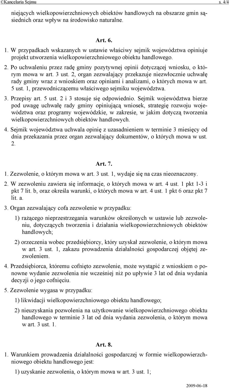 Po uchwaleniu przez radę gminy pozytywnej opinii dotyczącej wniosku, o którym mowa w art. 3 ust.