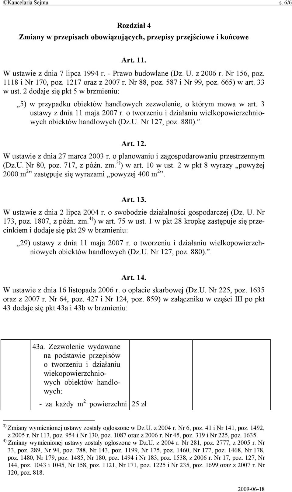 3 ustawy z dnia 11 maja 2007 r. o tworzeniu i działaniu wielkopowierzchniowych obiektów handlowych (Dz.U. Nr 127, poz. 880).. Art. 12. W ustawie z dnia 27 marca 2003 r.