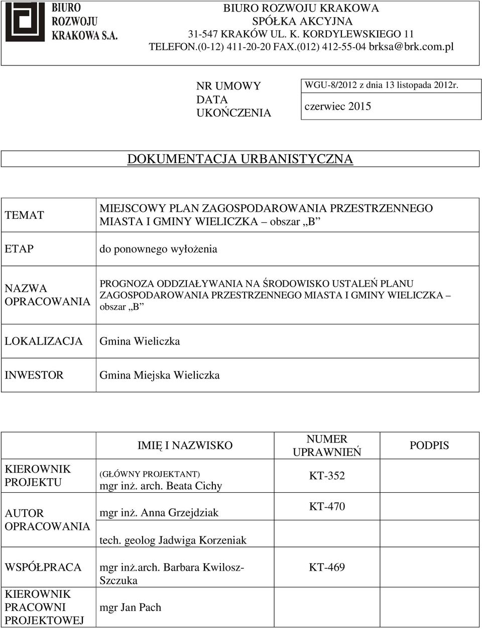 PLANU ZAGOSPODAROWANIA PRZESTRZENNEGO MIASTA I GMINY WIELICZKA obszar B LOKALIZACJA Gmina Wieliczka INWESTOR Gmina Miejska Wieliczka KIEROWNIK PROJEKTU IMIĘ I NAZWISKO (GŁÓWNY PROJEKTANT) mgr inż.