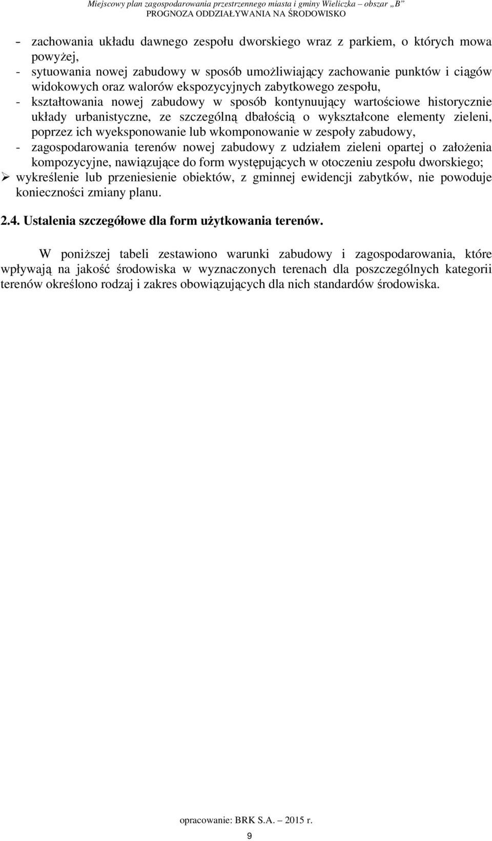 poprzez ich wyeksponowanie lub wkomponowanie w zespoły zabudowy, - zagospodarowania terenów nowej zabudowy z udziałem zieleni opartej o założenia kompozycyjne, nawiązujące do form występujących w