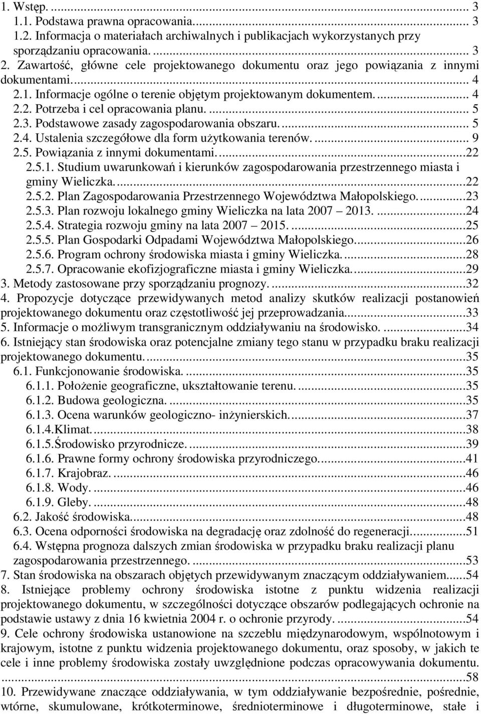 ... 5 2.3. Podstawowe zasady zagospodarowania obszaru.... 5 2.4. Ustalenia szczegółowe dla form użytkowania terenów.... 9 2.5. Powiązania z innymi dokumentami.... 22 2.5.1.
