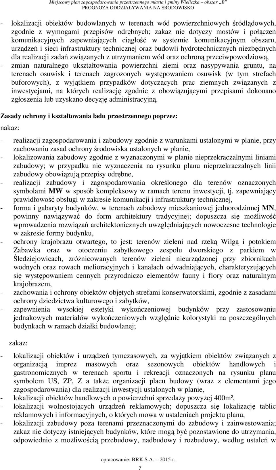 przeciwpowodziową, - zmian naturalnego ukształtowania powierzchni ziemi oraz nasypywania gruntu, na terenach osuwisk i terenach zagrożonych występowaniem osuwisk (w tym strefach buforowych), z