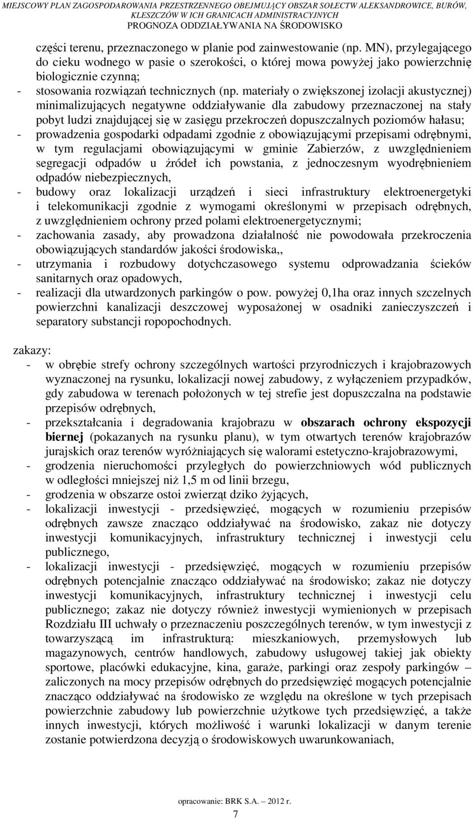materiały o zwiększonej izolacji akustycznej) minimalizujących negatywne oddziaływanie dla zabudowy przeznaczonej na stały pobyt ludzi znajdującej się w zasięgu przekroczeń dopuszczalnych poziomów