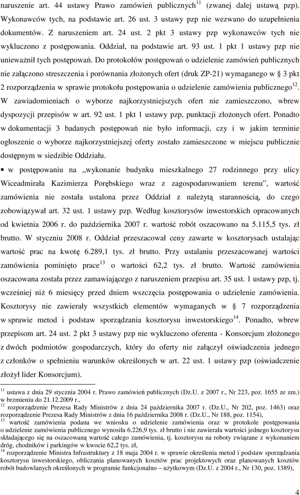 Do protokołów postępowań o udzielenie zamówień publicznych nie załączono streszczenia i porównania złoŝonych ofert (druk ZP-21) wymaganego w 3 pkt 2 rozporządzenia w sprawie protokołu postępowania o