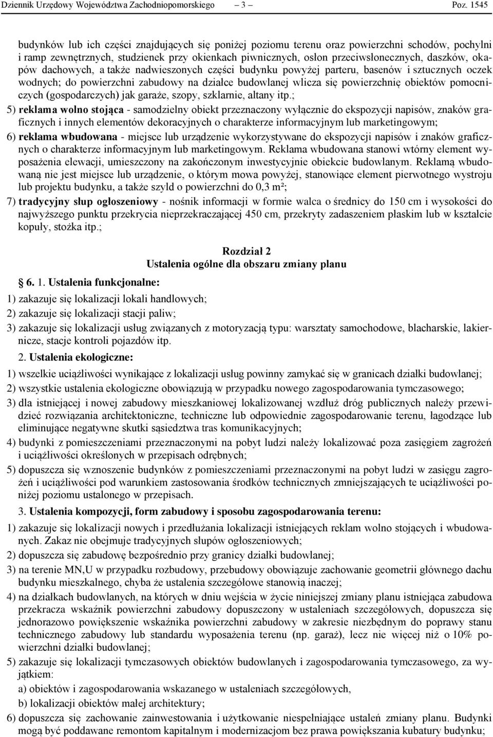 okapów dachowych, a także nadwieszonych części budynku powyżej parteru, basenów i sztucznych oczek wodnych; do powierzchni zabudowy na działce budowlanej wlicza się powierzchnię obiektów pomocniczych