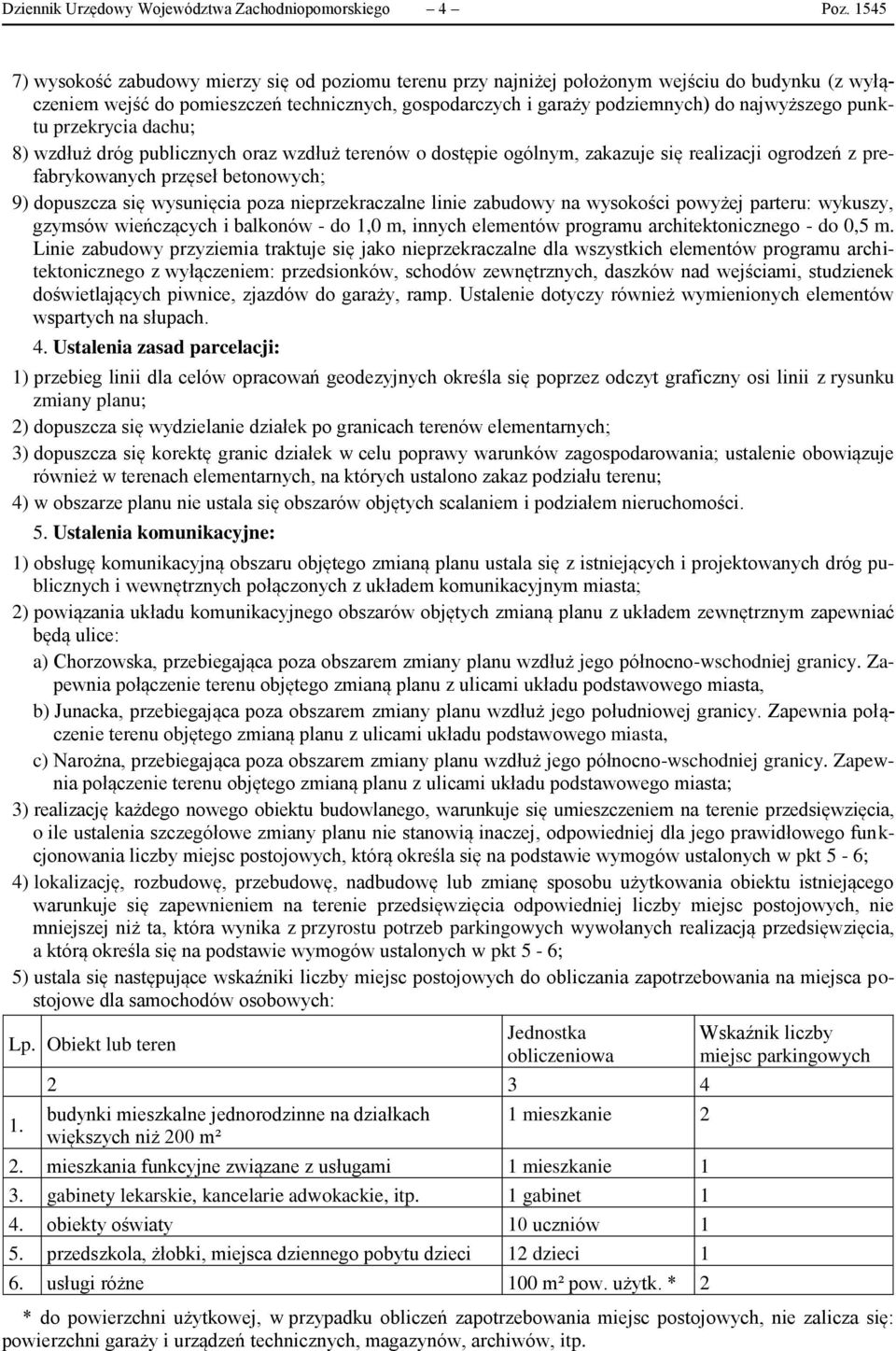 punktu przekrycia dachu; 8) wzdłuż dróg publicznych oraz wzdłuż terenów o dostępie ogólnym, zakazuje się realizacji ogrodzeń z prefabrykowanych przęseł betonowych; 9) dopuszcza się wysunięcia poza