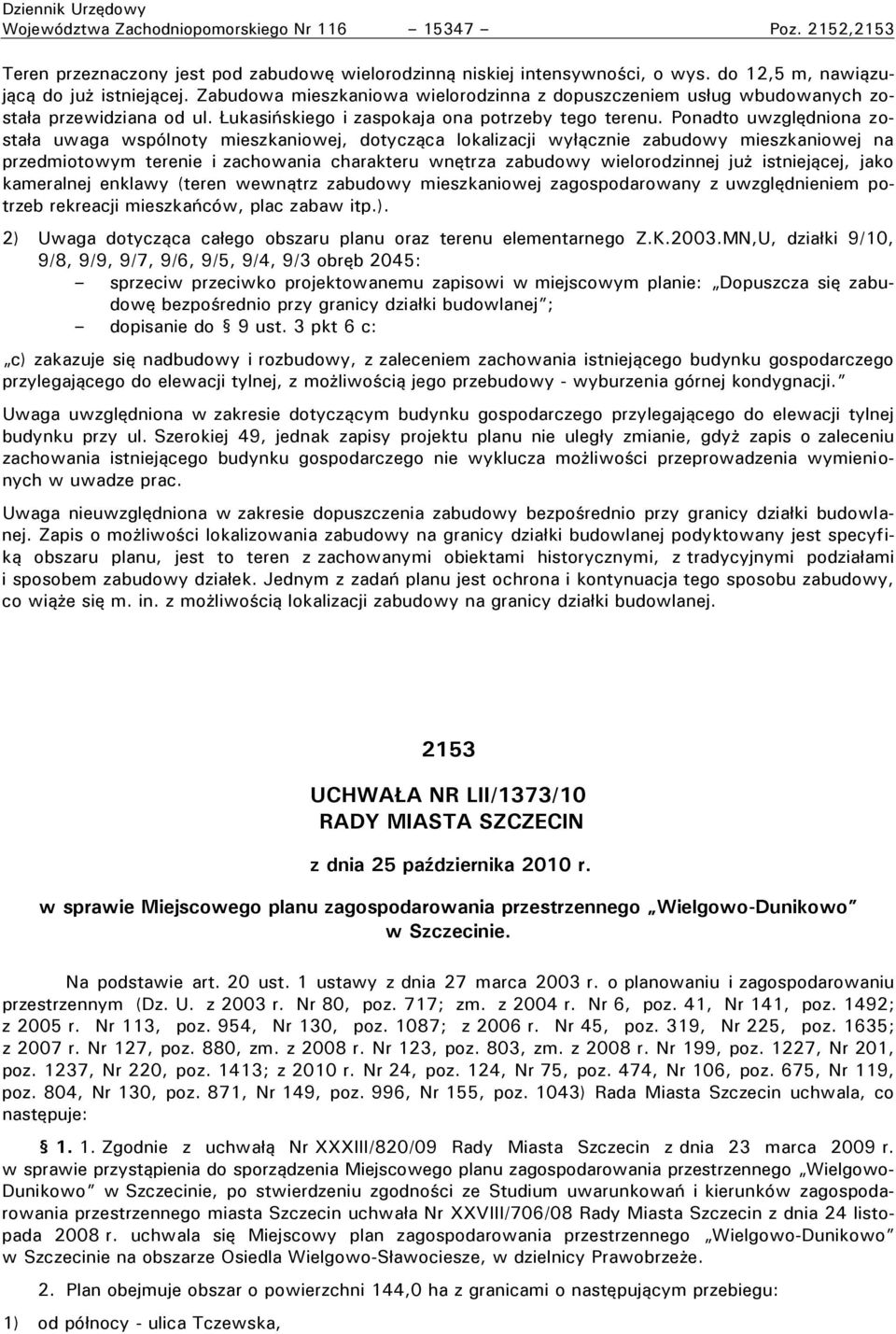 uwzględniona zosta a uwaga ws ólnoty mieszkaniowej, dotycząca lokalizacji wy ącznie zabudowy mieszkaniowej na przedmiotowym terenie i zachowania charakteru wnętrza zabudowy wielorodzinnej ju