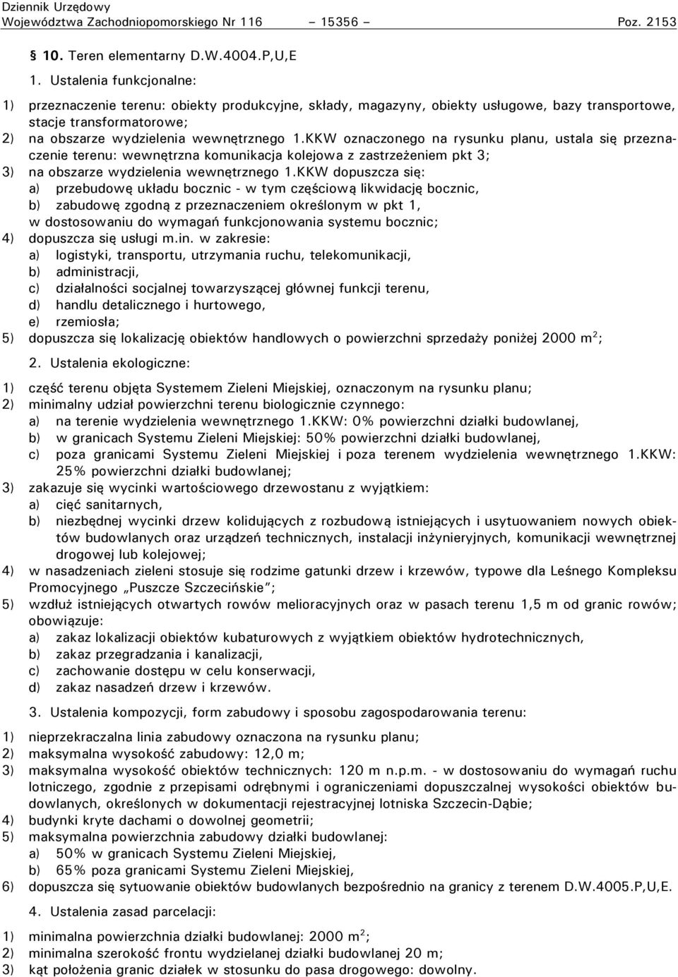 lanu, ustala się rzeznaczenie terenu: wewnętrzna komunikacja kolejowa z zastrze eniem kt 3; 3) na obszarze wydzielenia wewnętrznego 1ŁKKW do uszcza się: a) rzebudowę uk adu bocznic - w tym czę ciową