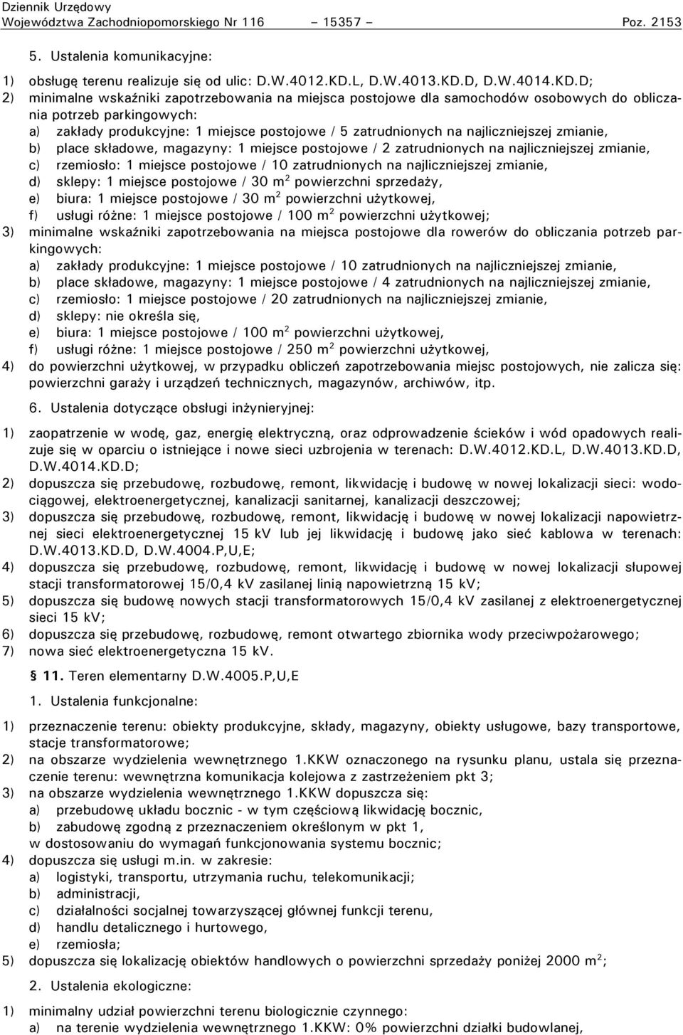 parkingowych: a) zak ady rodukcyjne: 1 miejsce ostojowe ł 5 zatrudnionych na najliczniejszej zmianie, b) lace sk adowe, magazyny: 1 miejsce ostojowe ł 2 zatrudnionych na najliczniejszej zmianie, c)