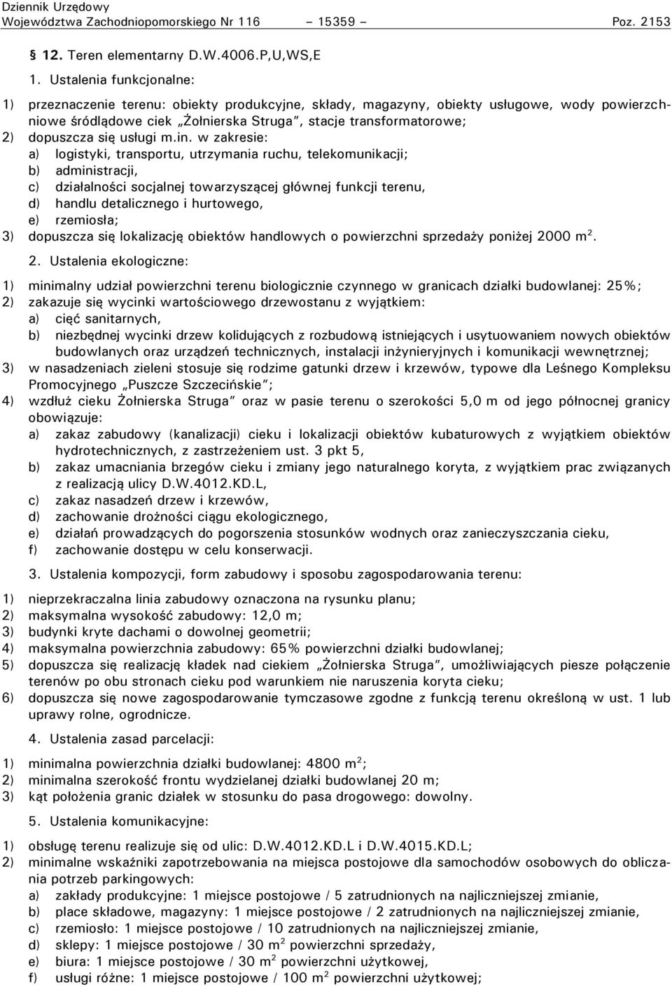 w zakresie: a) logistyki, transportu, utrzymania ruchu, telekomunikacji; b) administracji, c) dzia alno ci socjalnej towarzyszącej g ównej funkcji terenu, d) handlu detalicznego i hurtowego, e)