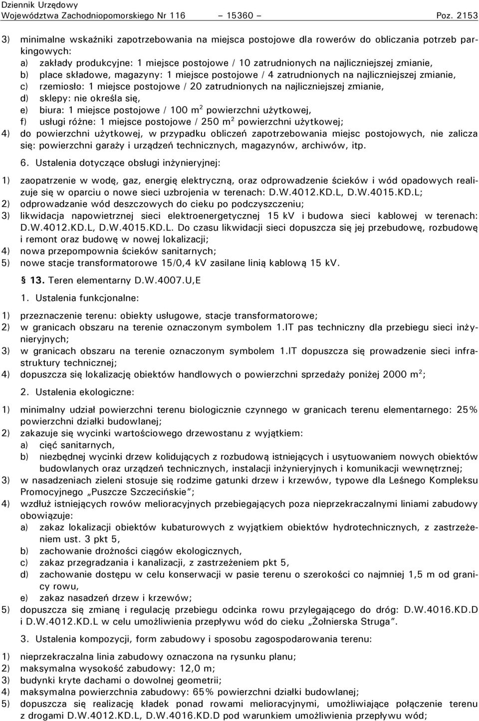 b) lace sk adowe, magazyny: 1 miejsce ostojowe ł 4 zatrudnionych na najliczniejszej zmianie, c) rzemios o: 1 miejsce ostojowe ł 20 zatrudnionych na najliczniejszej zmianie, d) sklepy: nie okre la