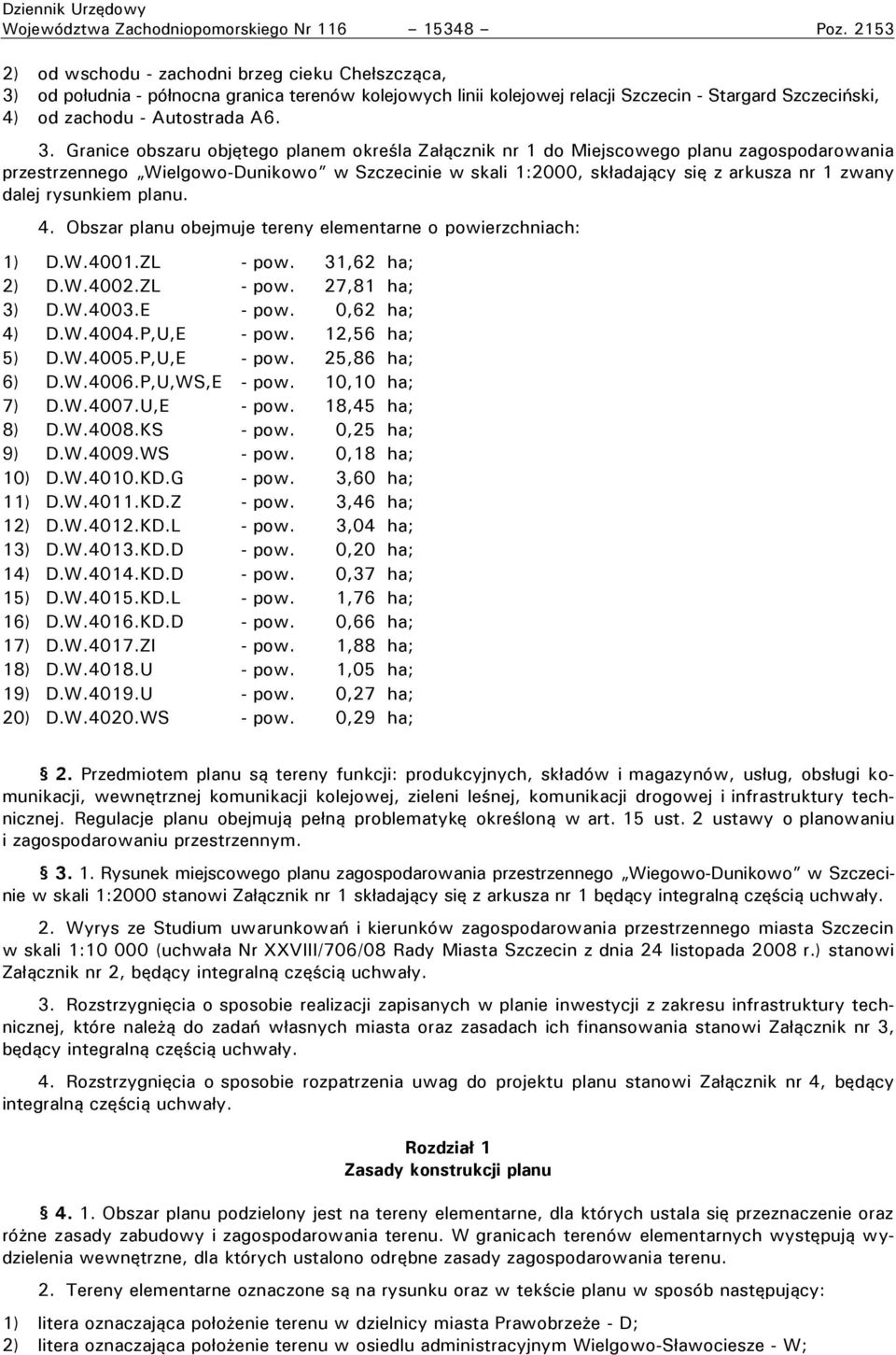 od o udnia - ó nocna granica terenów kolejowych linii kolejowej relacji Szczecin - Stargard Szczeci ski, 4) od zachodu - Autostrada A6. 3.