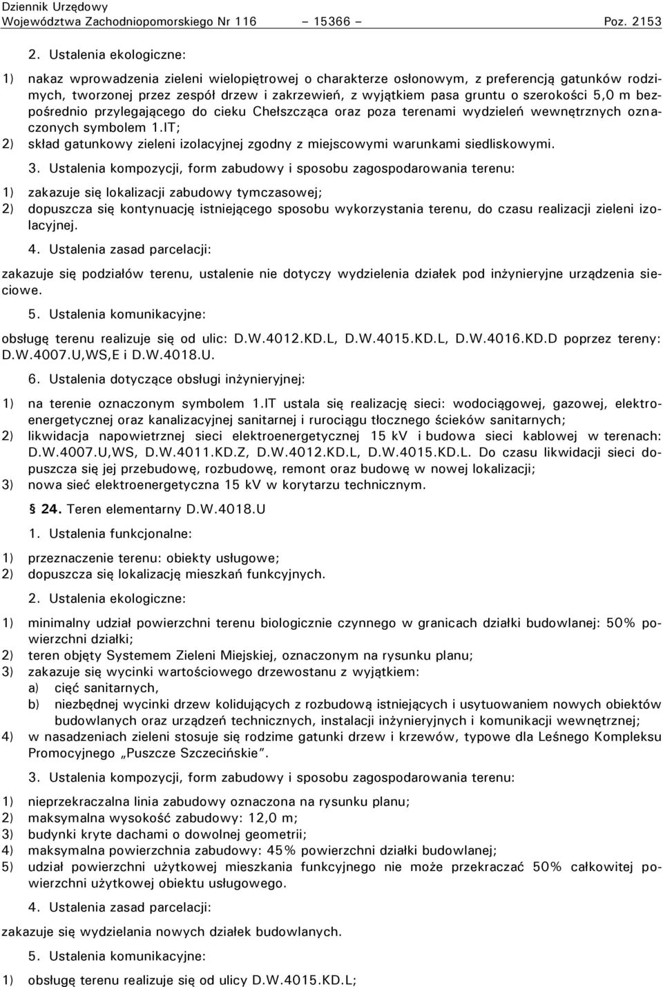 rednio rzylegającego do cieku Che szcząca oraz oza terenami wydziele wewnętrznych oznaczonych symbolem 1.IT; 2) sk ad gatunkowy zieleni izolacyjnej zgodny z miejscowymi warunkami siedliskowymi.