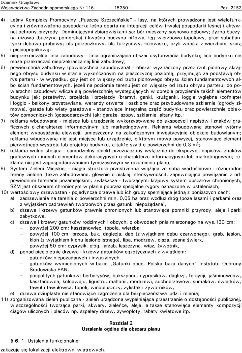 ochrony rzyrodył Śominującymi zbiorowiskami są: bór mieszany sosnowo-dębowy; yzna buczyna ni owa (buczyna omorska) i kwa na buczyna ni owa, ęg wierzbowo-to olowy, grąd subatlantycki dębowo-grabowy;