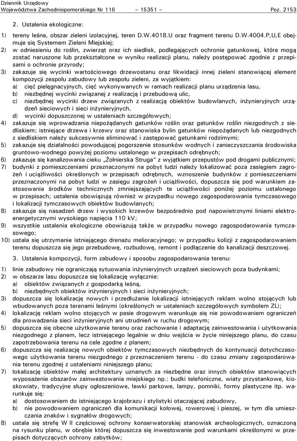 odlegających ochronie gatunkowej, które mogą zostać naruszone lub rzekszta cone w wyniku realizacji lanu, nale y ostę ować zgodnie z przepisami o ochronie przyrody; 3) zakazuje się wycinki warto