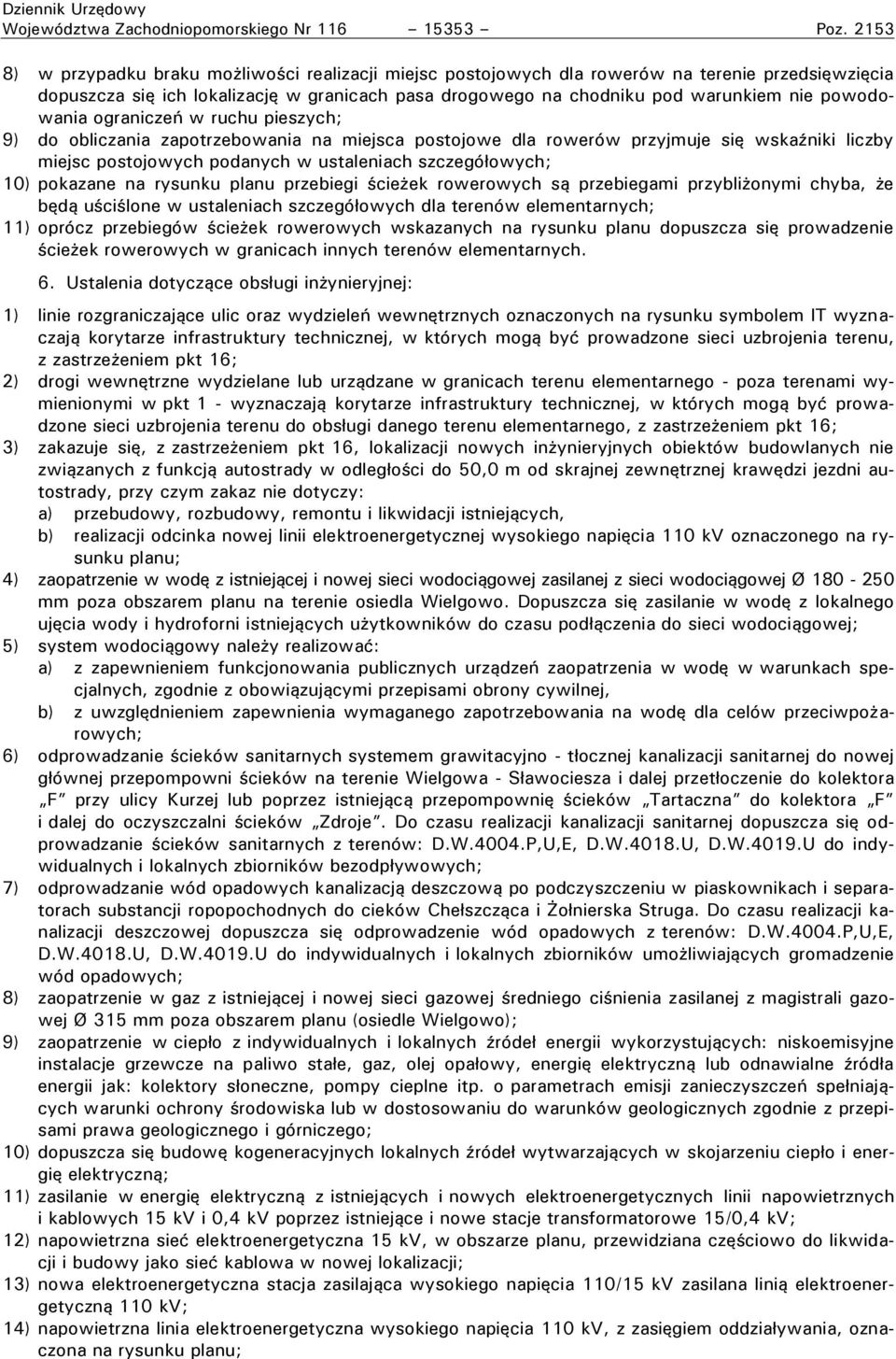powodowania ogranicze w ruchu pieszych; 9) do obliczania za otrzebowania na miejsca ostojowe dla rowerów rzyjmuje się wska niki liczby miejsc postojowych podanych w ustaleniach szczegó owych; 10)