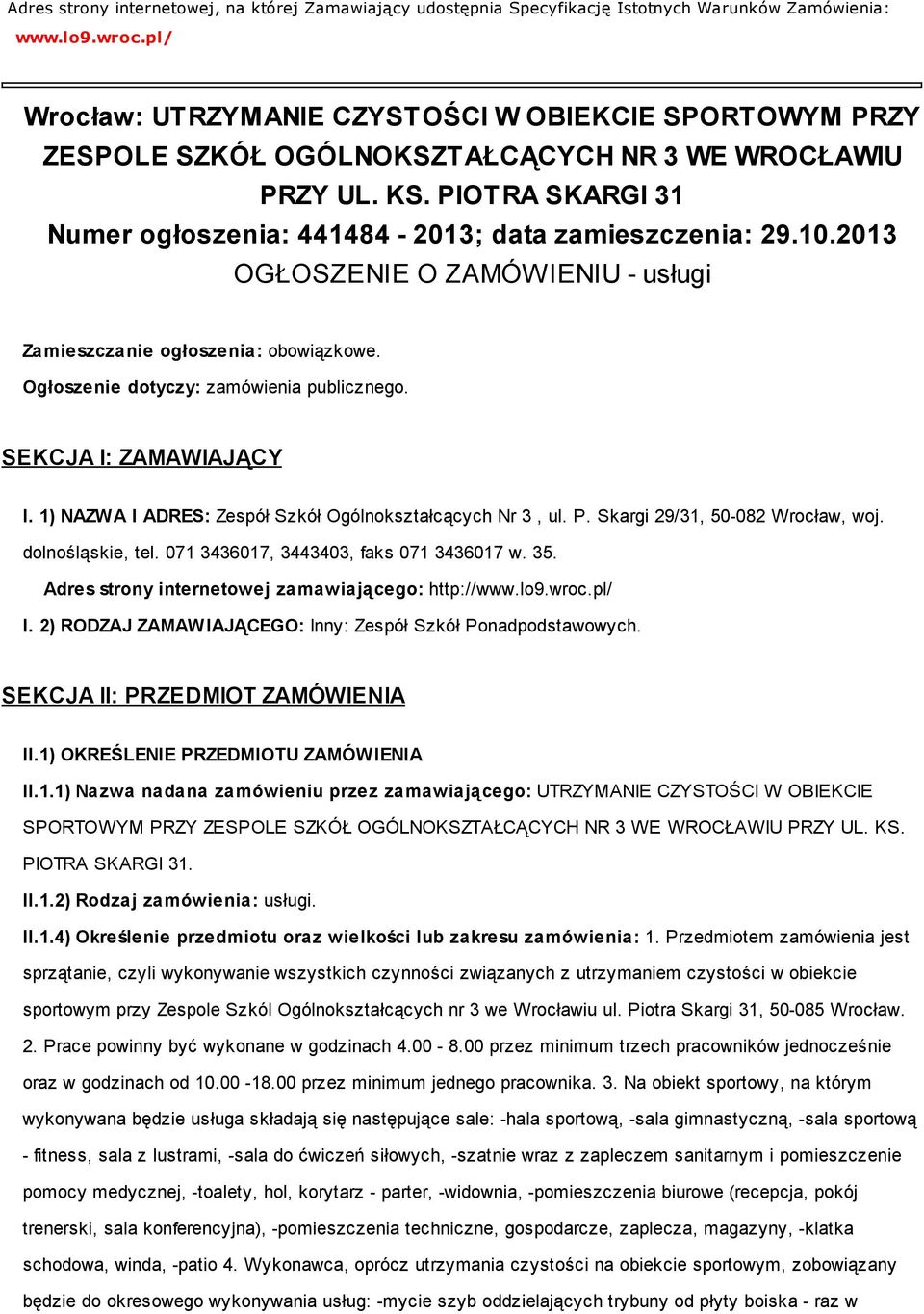 2013 OGŁOSZENIE O ZAMÓWIENIU - usługi Zamieszczanie ogłoszenia: obowiązkowe. Ogłoszenie dotyczy: zamówienia publicznego. SEKCJA I: ZAMAWIAJĄCY I.