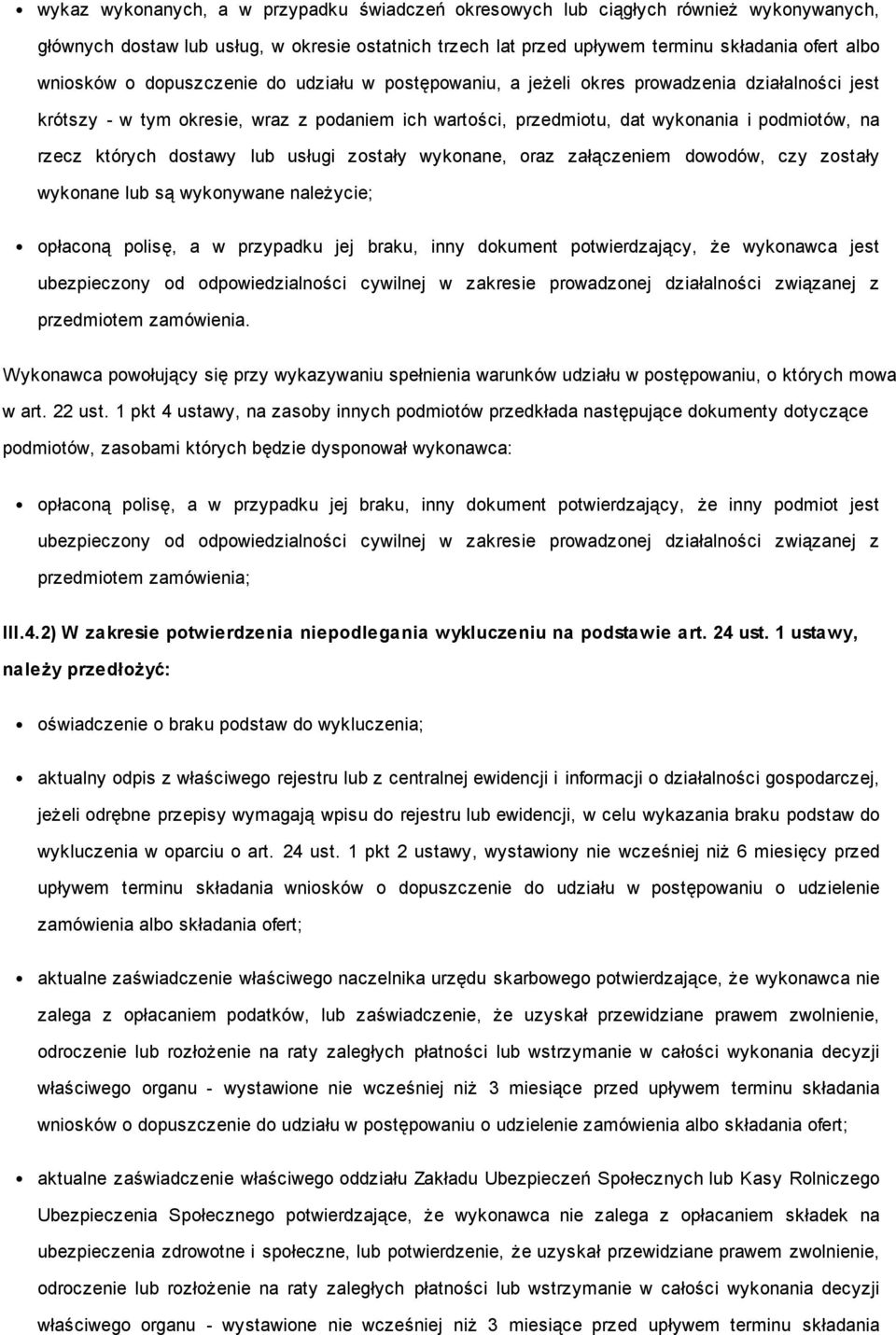 dostawy lub usługi zostały wykonane, oraz załączeniem dowodów, czy zostały wykonane lub są wykonywane należycie; opłaconą polisę, a w przypadku jej braku, inny dokument potwierdzający, że wykonawca