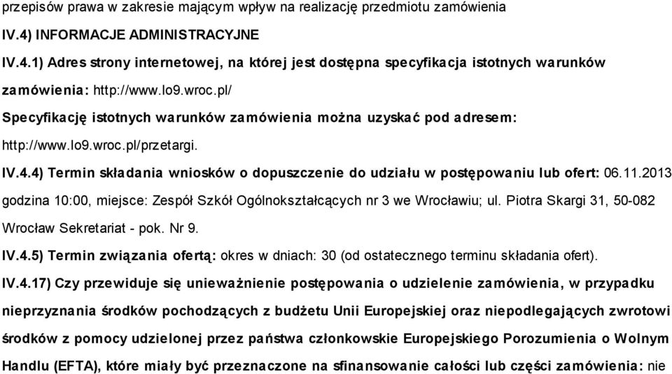 4) Termin składania wniosków o dopuszczenie do udziału w postępowaniu lub ofert: 06.11.2013 godzina 10:00, miejsce: Zespół Szkół Ogólnokształcących nr 3 we Wrocławiu; ul.