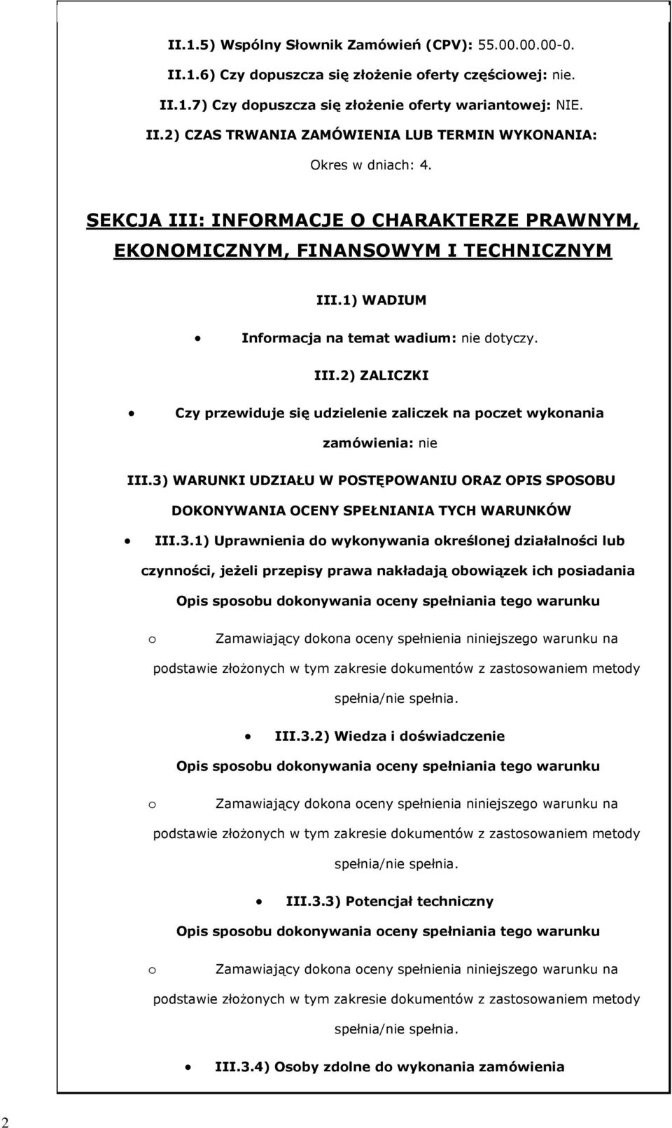 3) WARUNKI UDZIAŁU W POSTĘPOWANIU ORAZ OPIS SPOSOBU DOKONYWANIA OCENY SPEŁNIANIA TYCH WARUNKÓW III.3.1) Uprawnienia d wyknywania kreślnej działalnści lub czynnści, jeżeli przepisy prawa nakładają