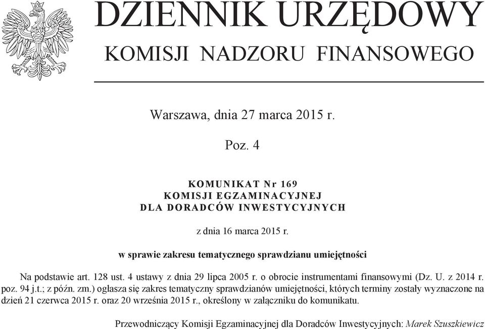 w sprawie zakresu tematycznego sprawdzianu umiejętności Na podstawie art. 128 ust. 4 ustawy z dnia 29 lipca 2005 r. o obrocie instrumentami finansowymi (Dz. U.