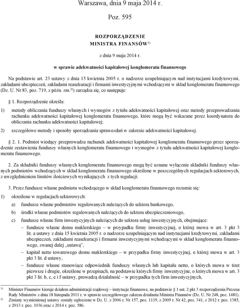 o nadzorze uzupełniającym nad instytucjami kredytowymi, zakładami ubezpieczeń, zakładami reasekuracji i firmami inwestycyjnymi wchodzącymi w skład konglomeratu finansowego (Dz. U. Nr 83, poz.